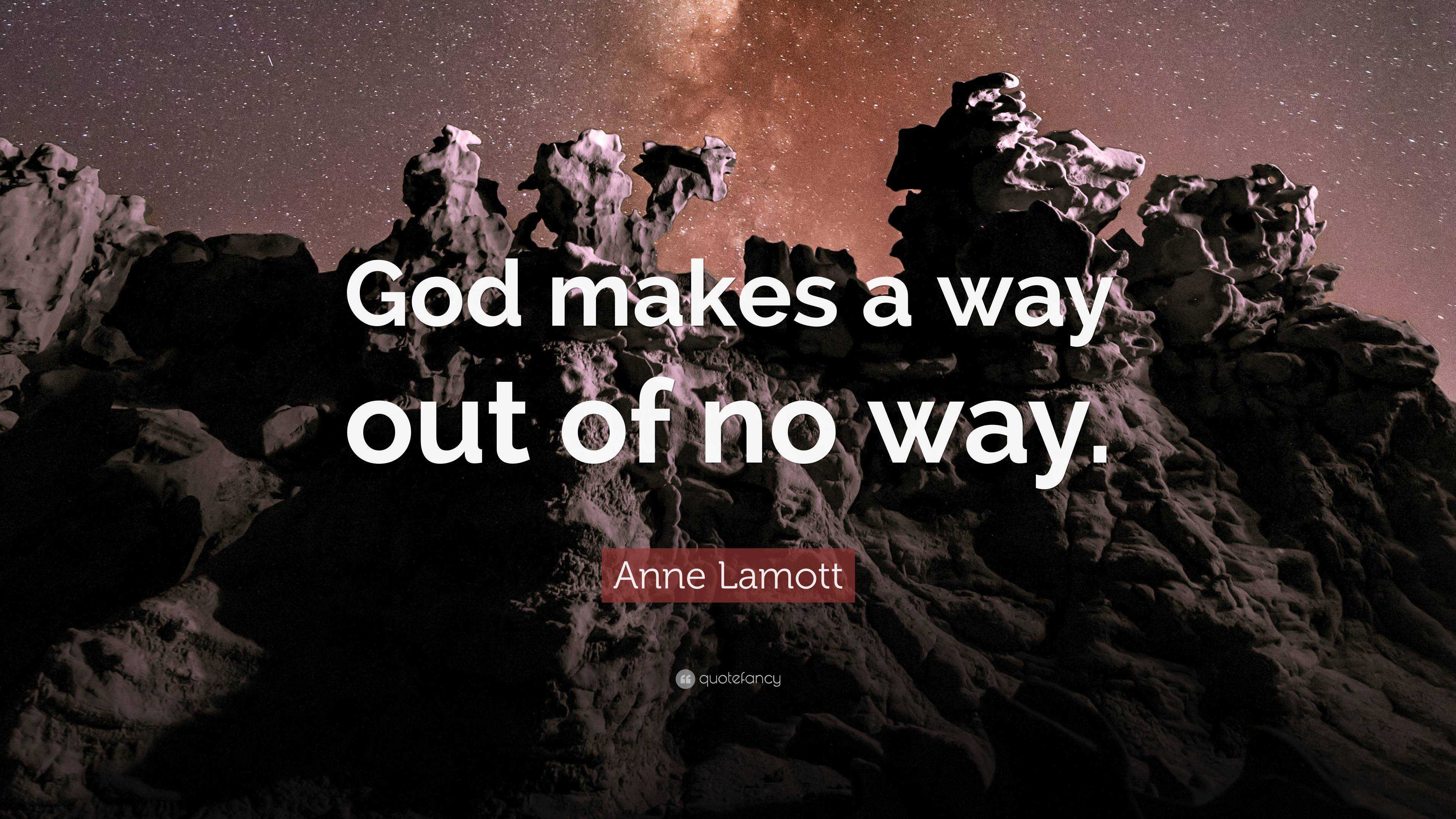 Anne Lamott Quote: “God makes a way out of no way.”