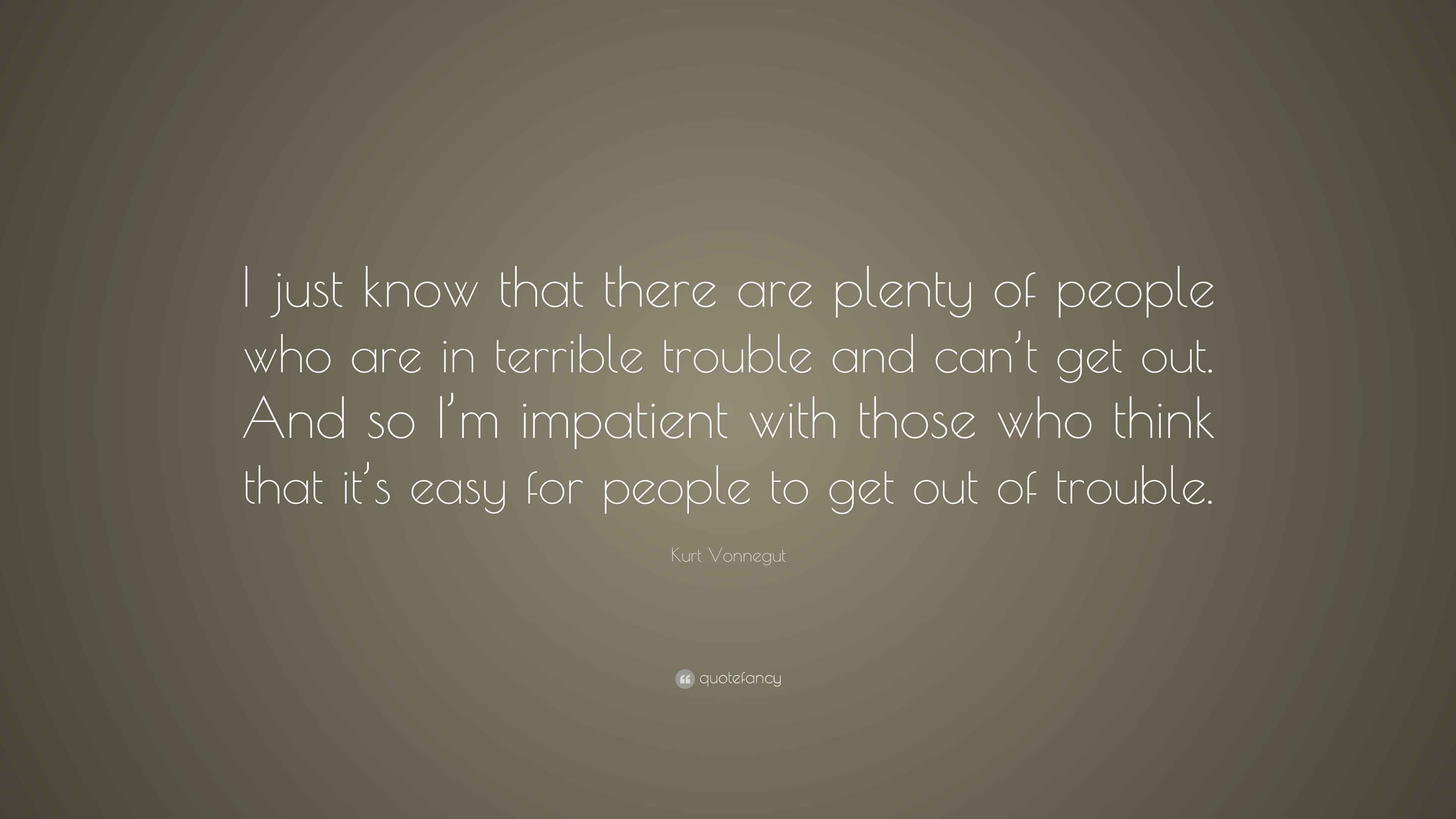Kurt Vonnegut Quote: “I just know that there are plenty of people