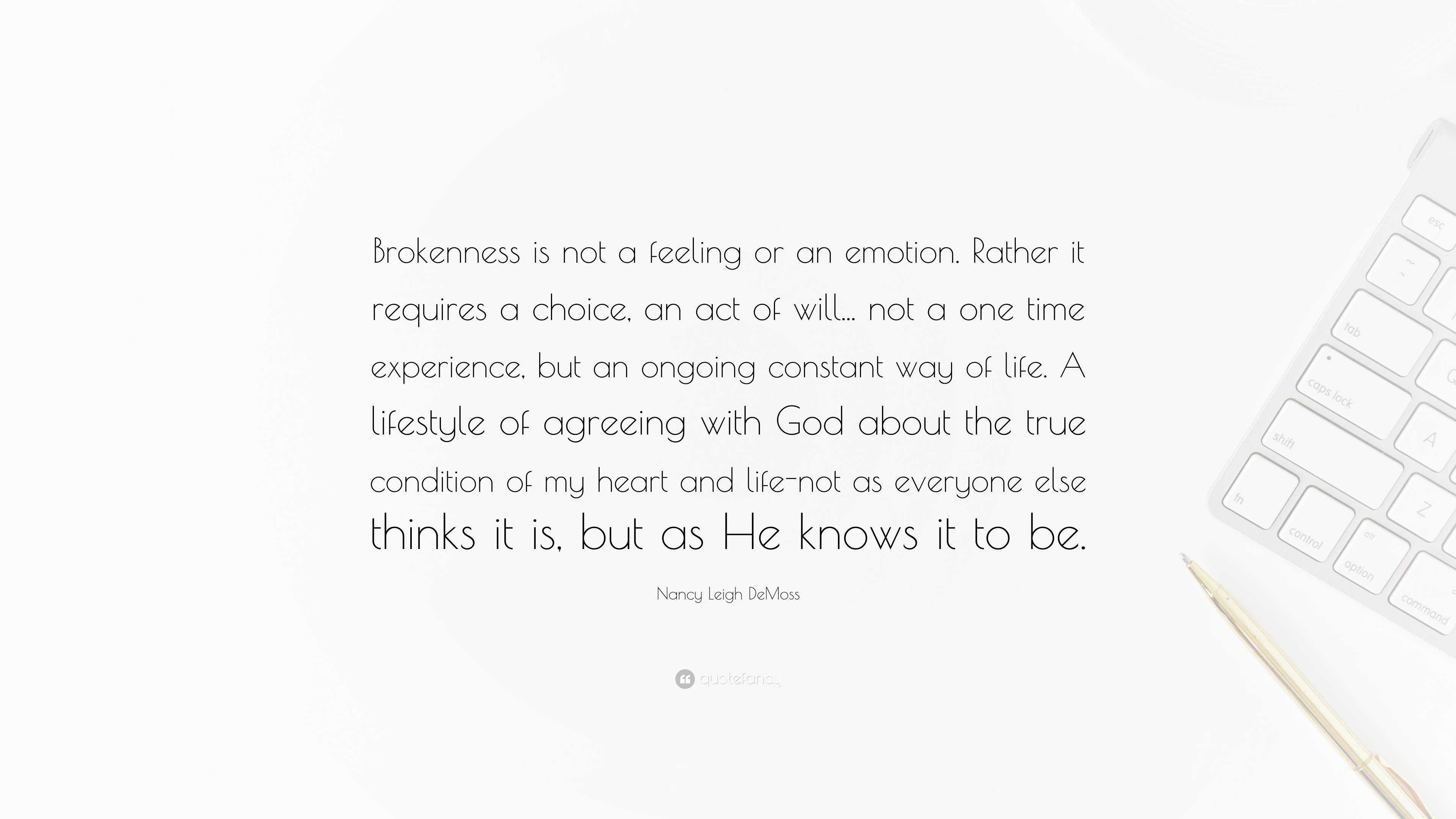 Nancy Leigh Demoss Quote Brokenness Is Not A Feeling Or An Emotion Rather It Requires A