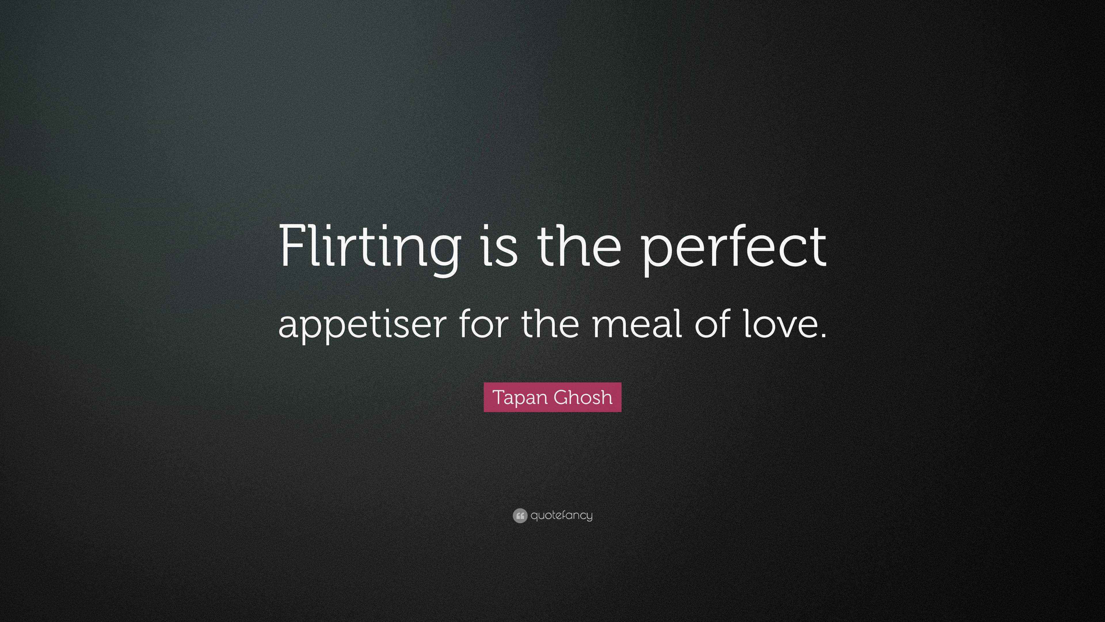 Tapan Ghosh Quote: “Flirting is the perfect appetiser for the meal of love.”, image size:3840x2160