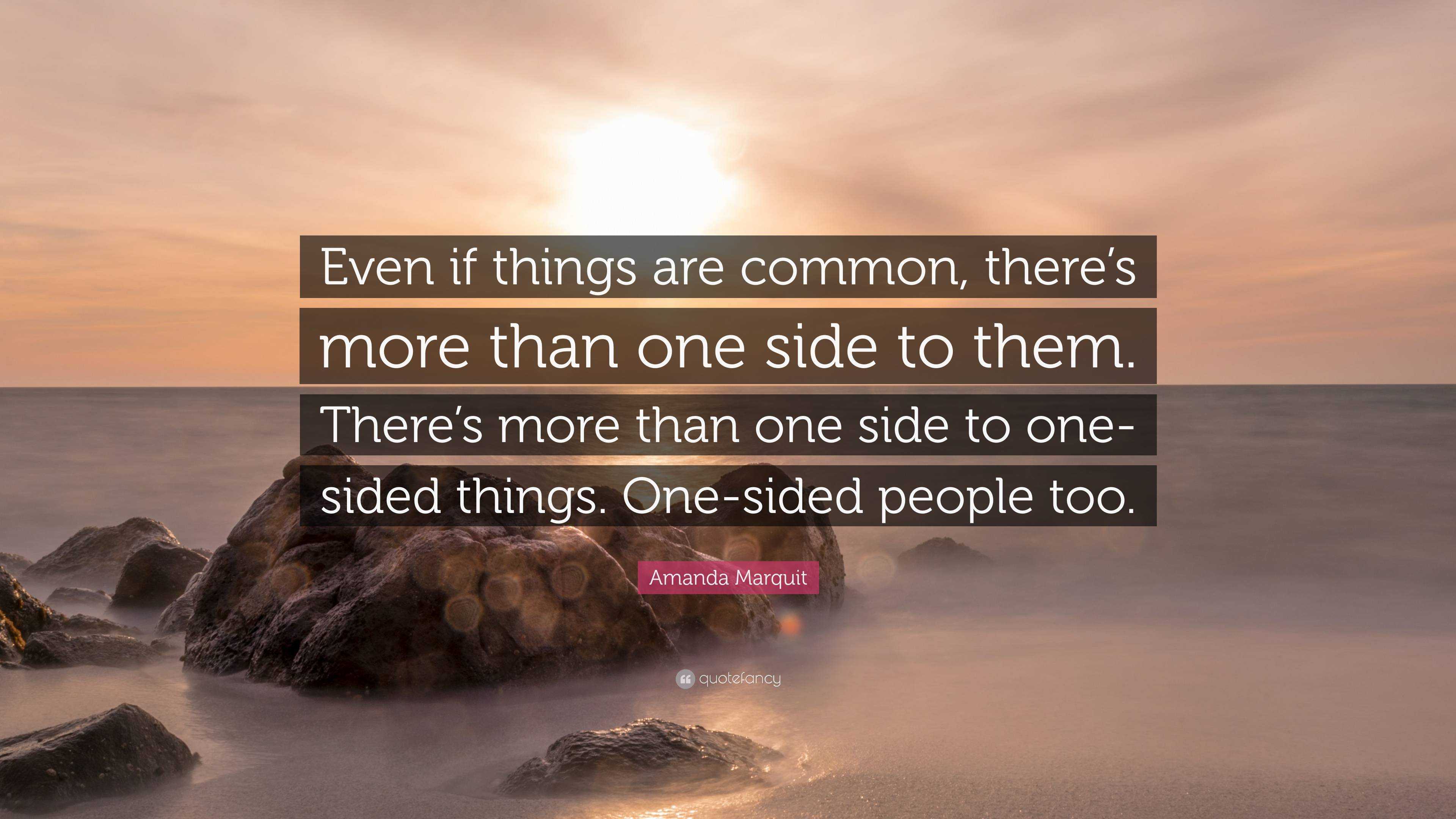 Amanda Marquit Quote: “Even if things are common, there’s more than one ...