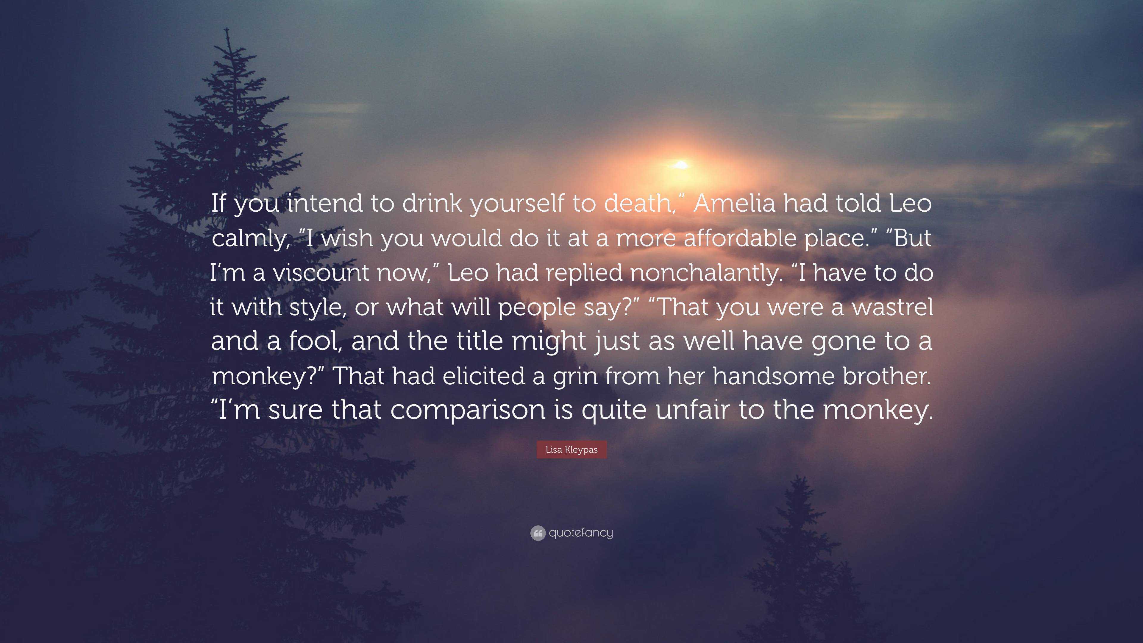 Lisa Kleypas Quote: “If you intend to drink yourself to death,” Amelia ...