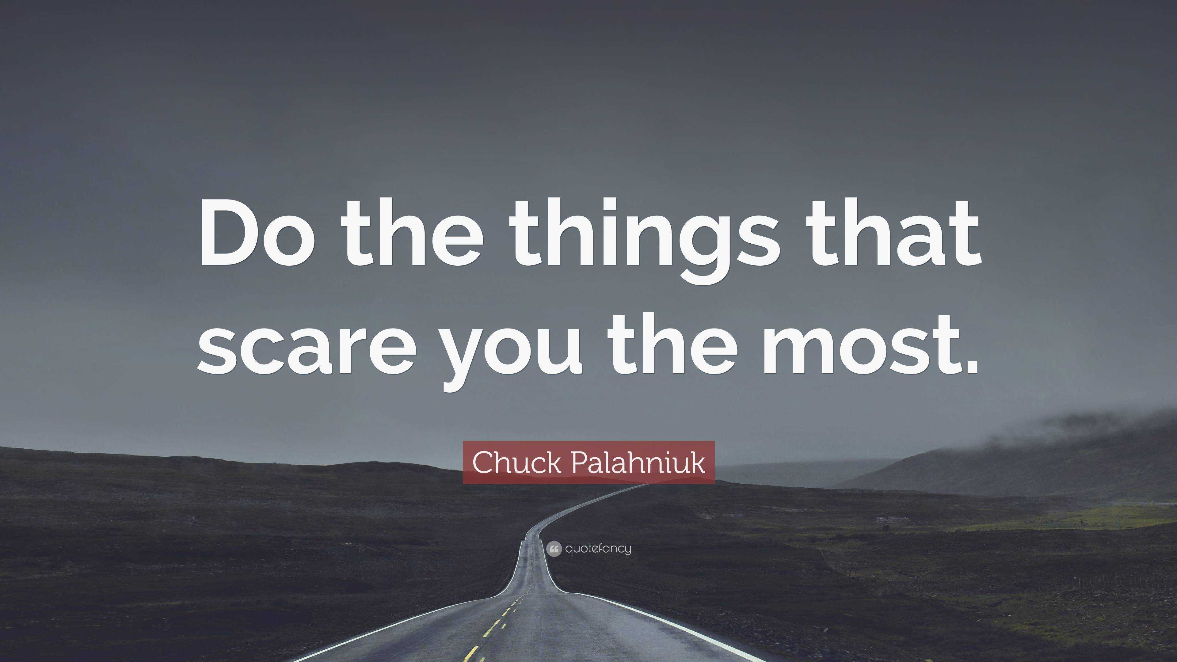 chuck-palahniuk-quote-do-the-things-that-scare-you-the-most