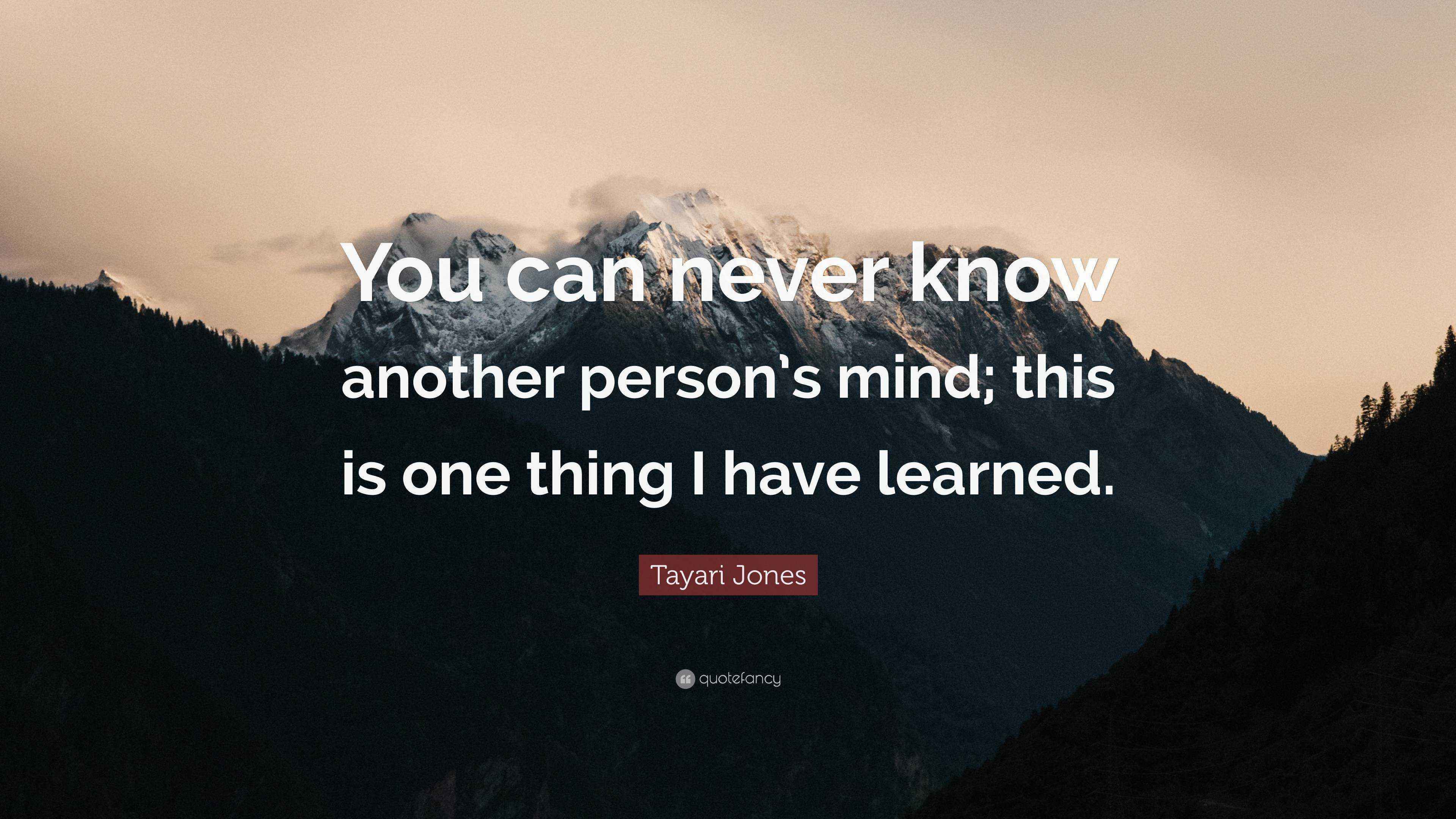 Knowing One Another Tayari Jones Quote: “You can never know another person’s mind; this is ...