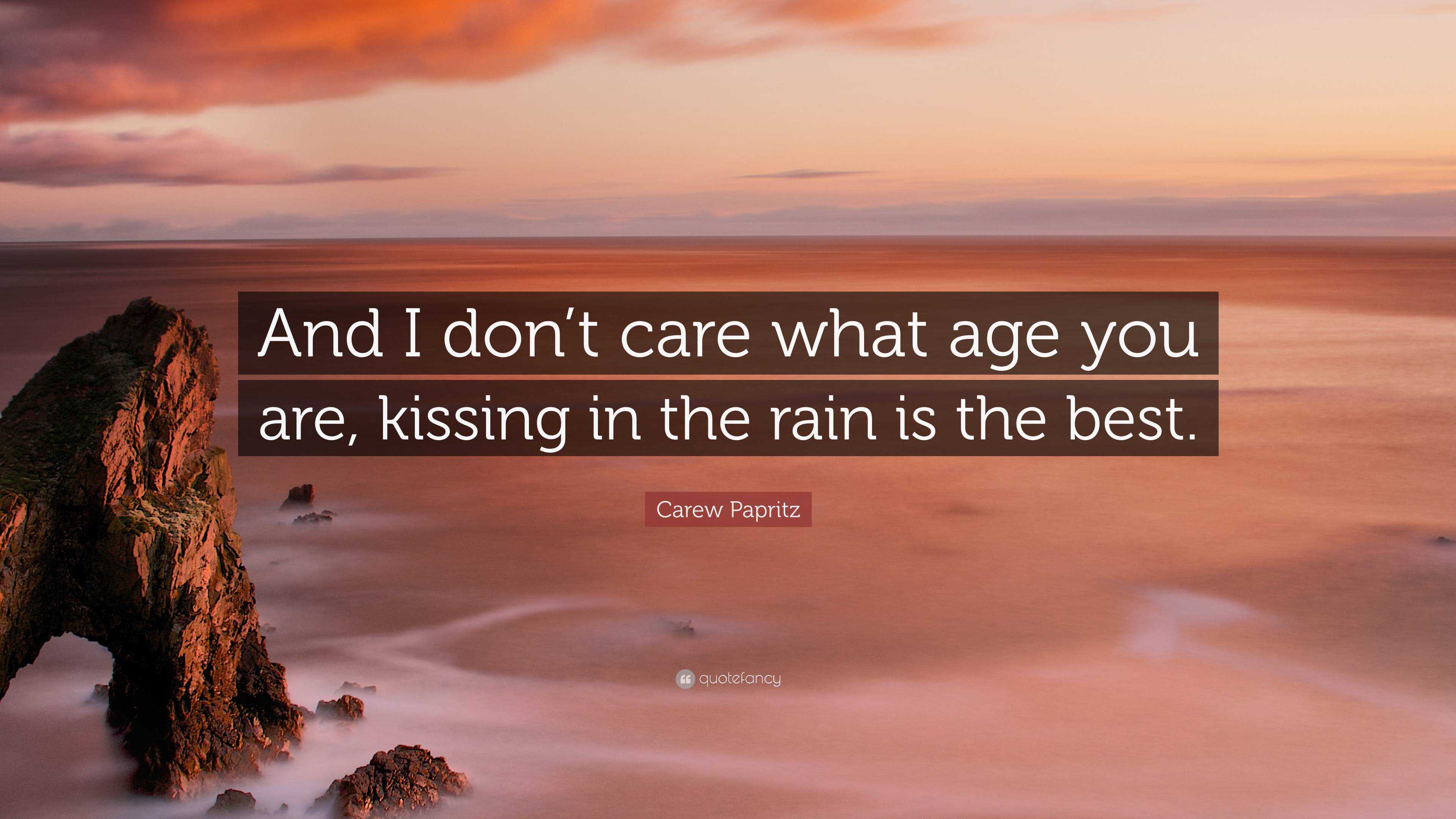 Carew Papritz Quote And I Don T Care What Age You Are Kissing In The Rain