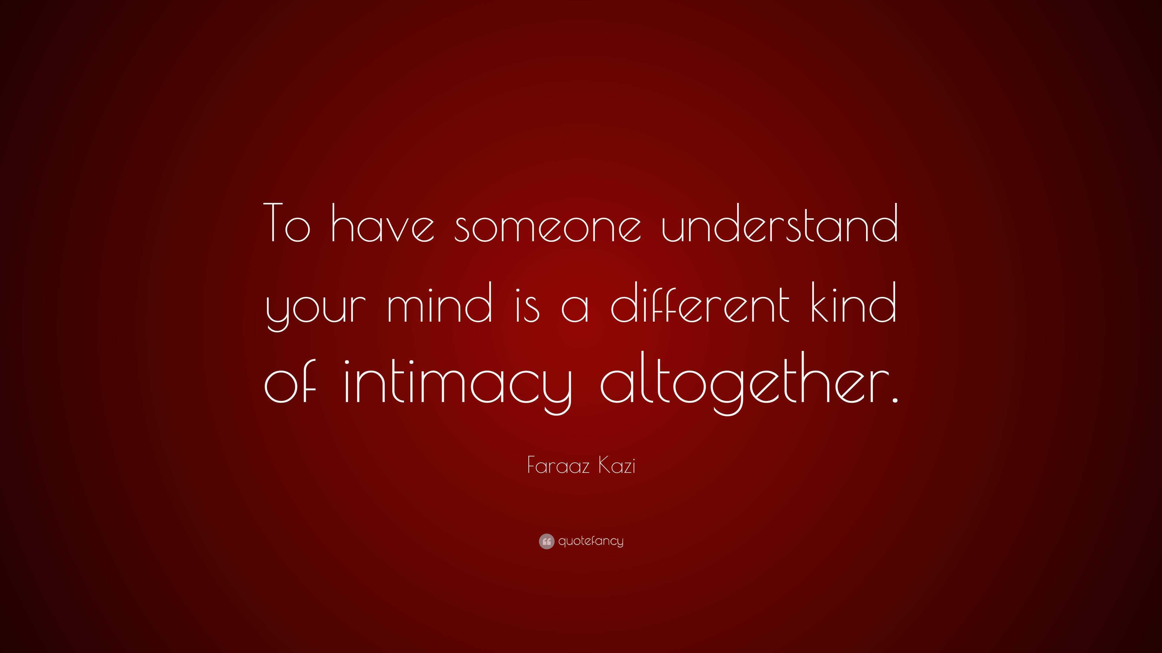 faraaz-kazi-quote-to-have-someone-understand-your-mind-is-a-different