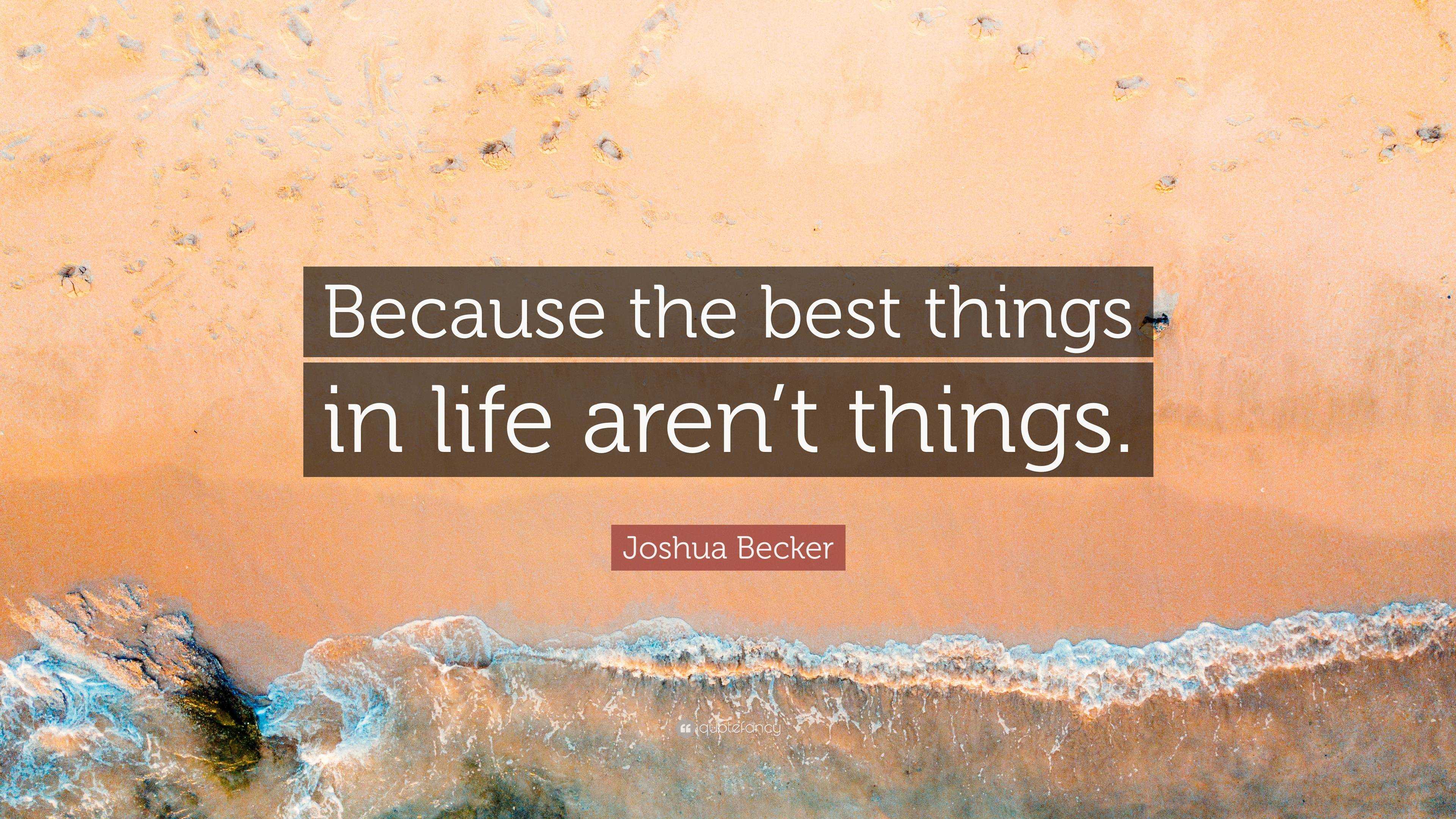 Joshua Becker Quote: “Because the best things in life aren’t things.”