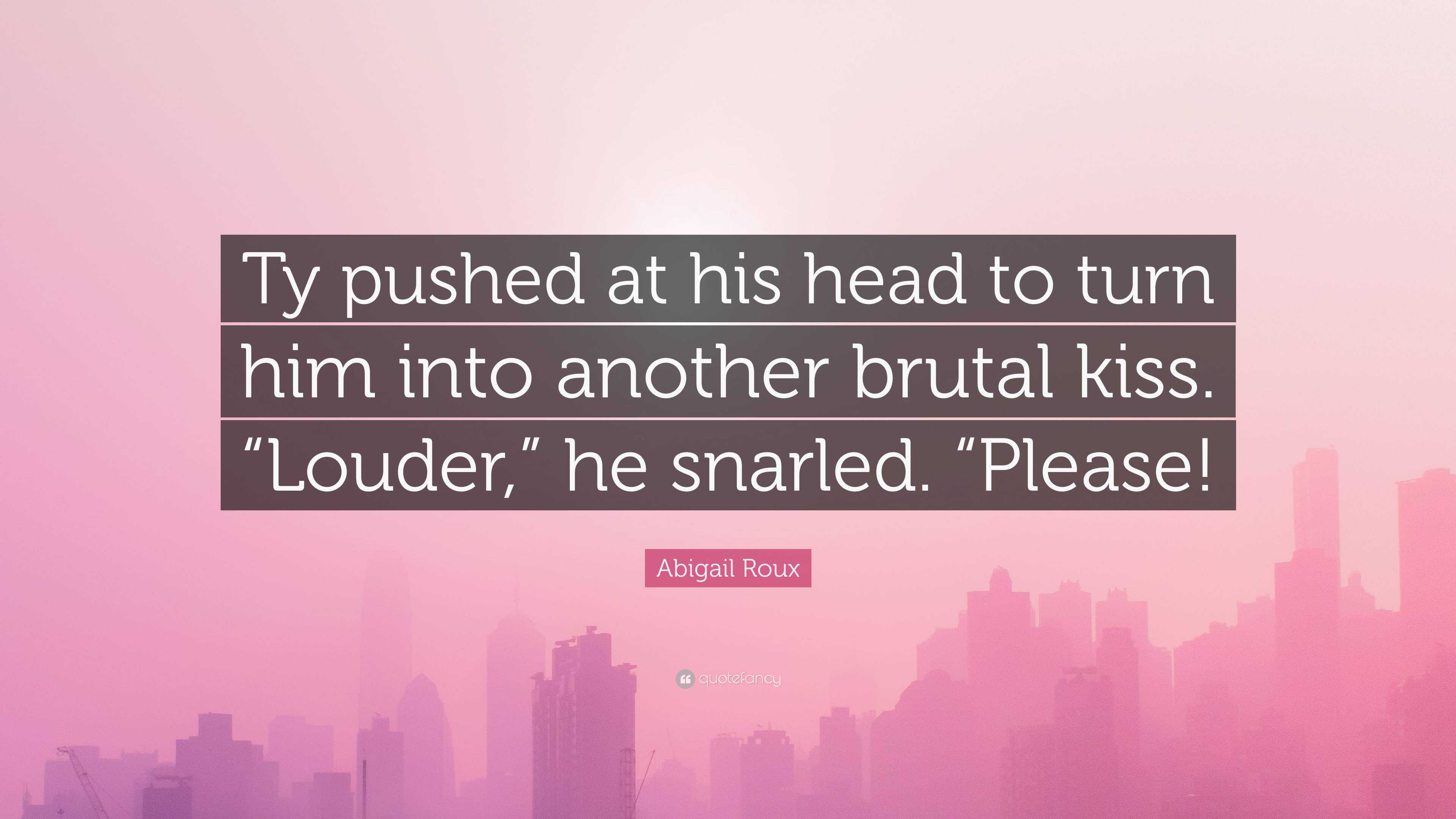 Abigail Roux Quote: “Ty pushed at his head to turn him into another ...