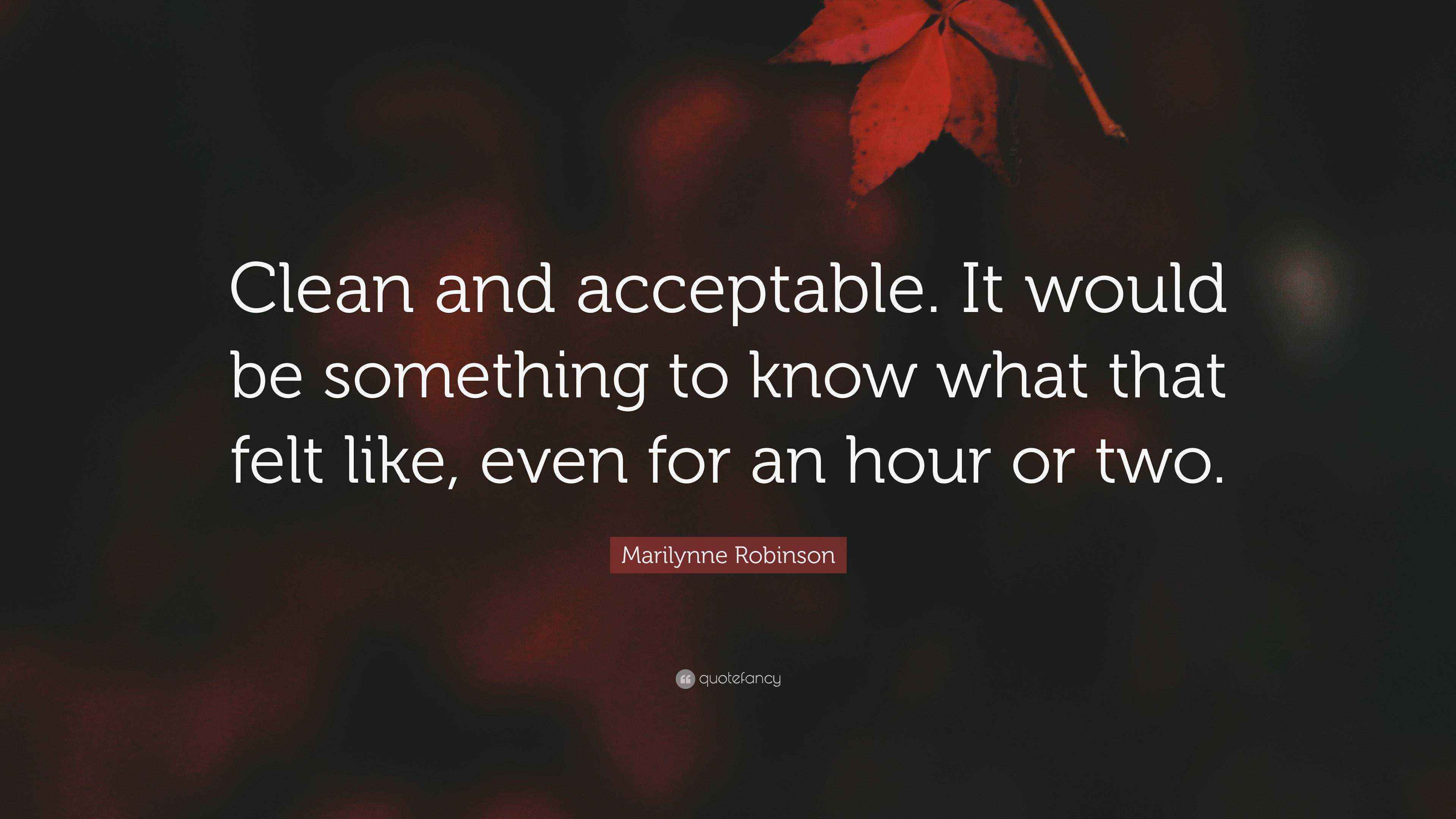 Marilynne Robinson Quote “Clean and acceptable. It would be something