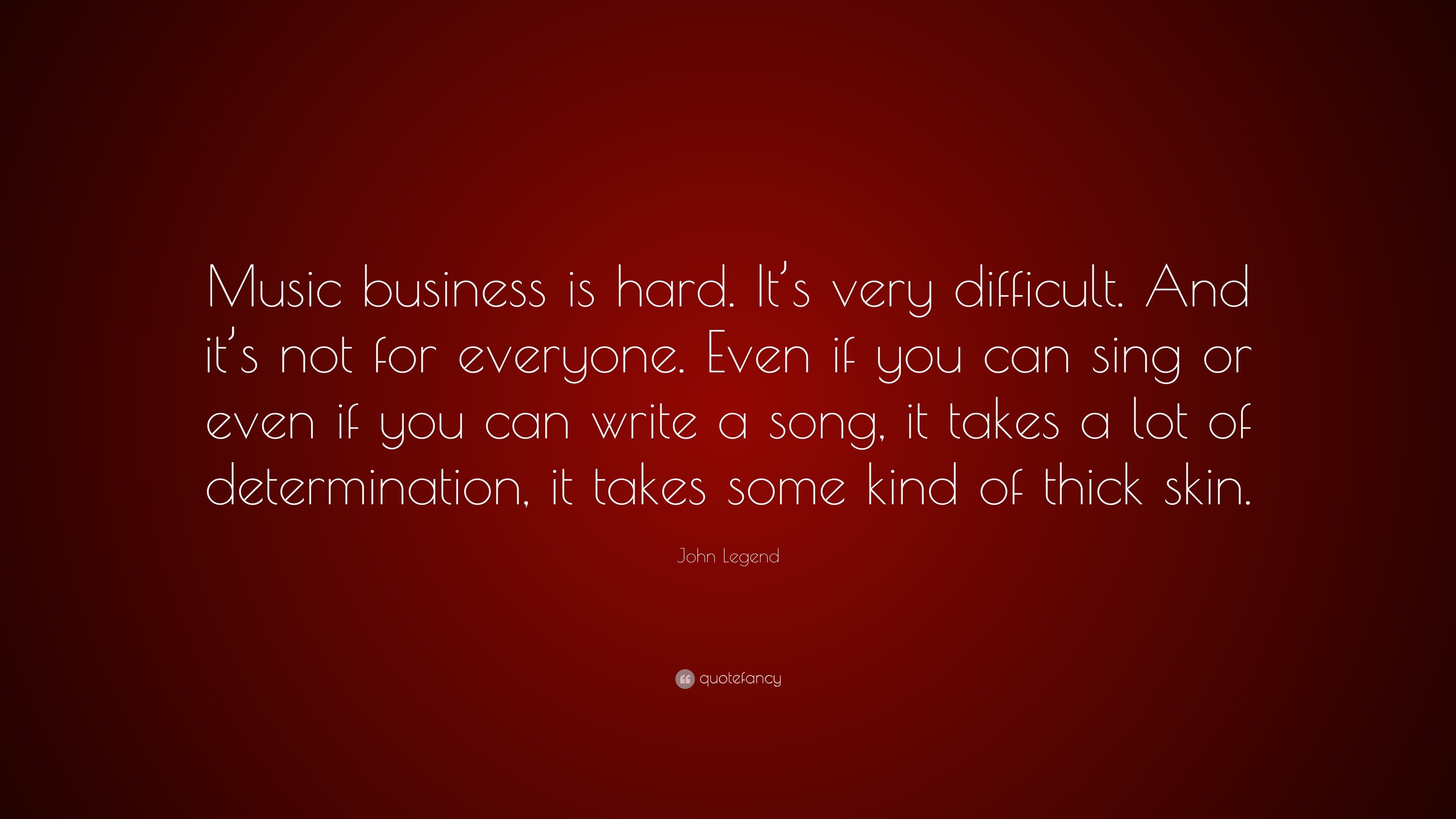 John Legend Quote: “Music business is hard. It’s very difficult. And it ...