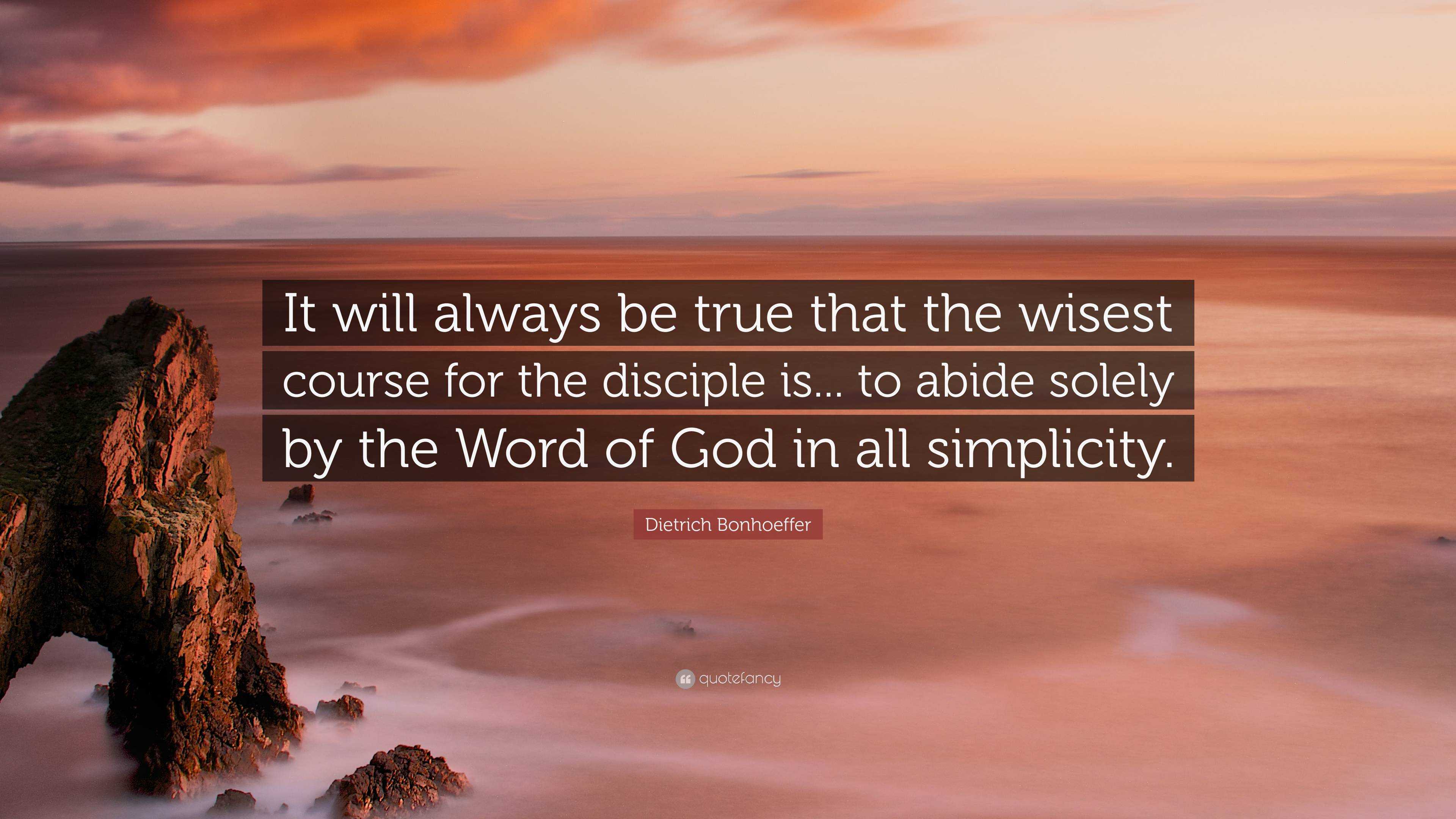 Dietrich Bonhoeffer Quote: “It Will Always Be True That The Wisest ...