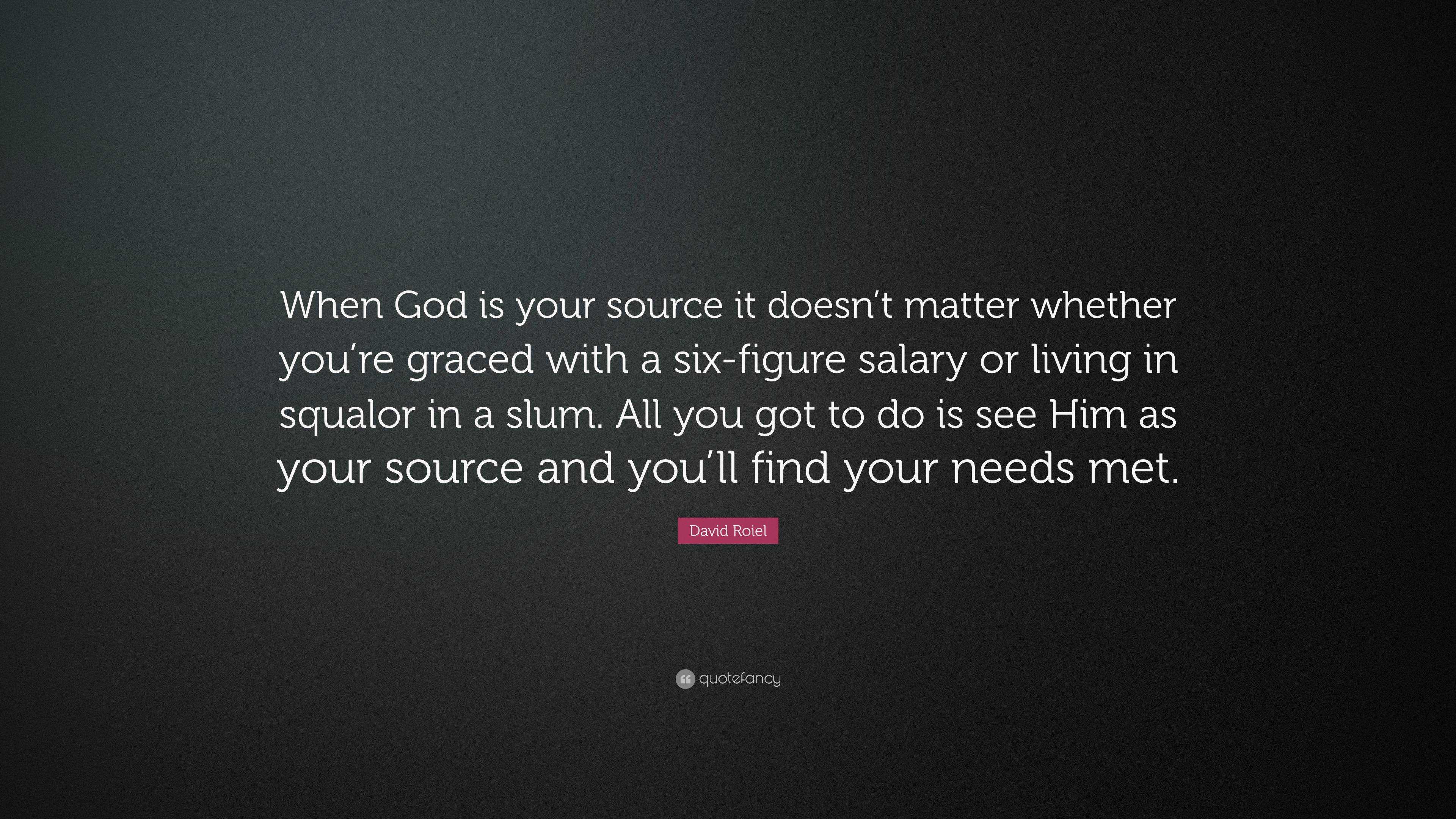 David Roiel Quote: “When God is your source it doesn't matter