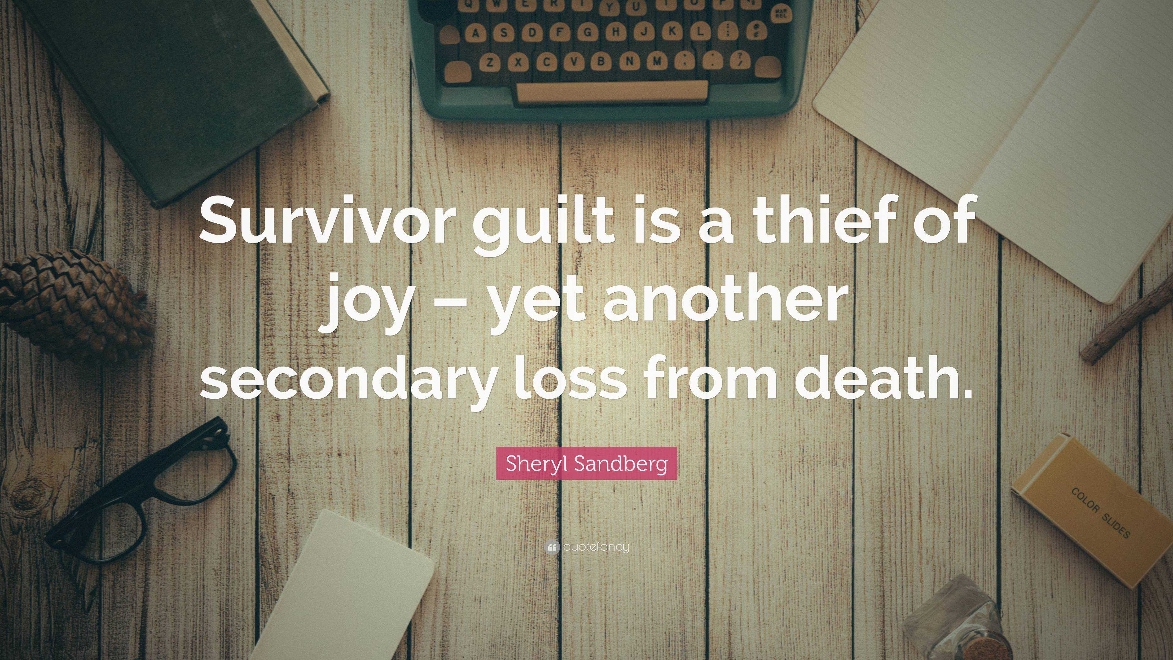 Sheryl Sandberg Quote Survivor Guilt Is A Thief Of Joy Yet Another