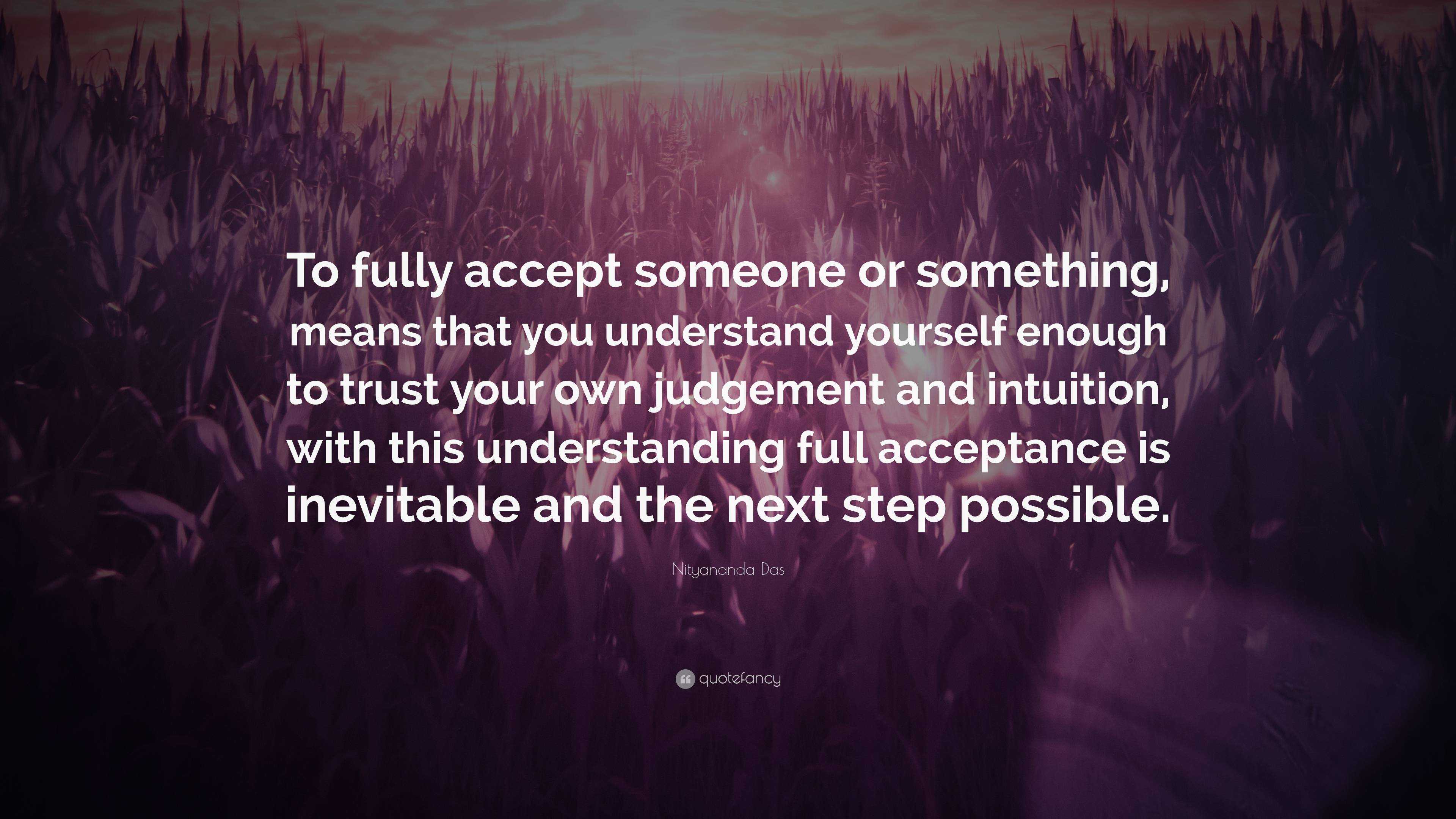 Nityananda Das Quote: “to Fully Accept Someone Or Something, Means That 