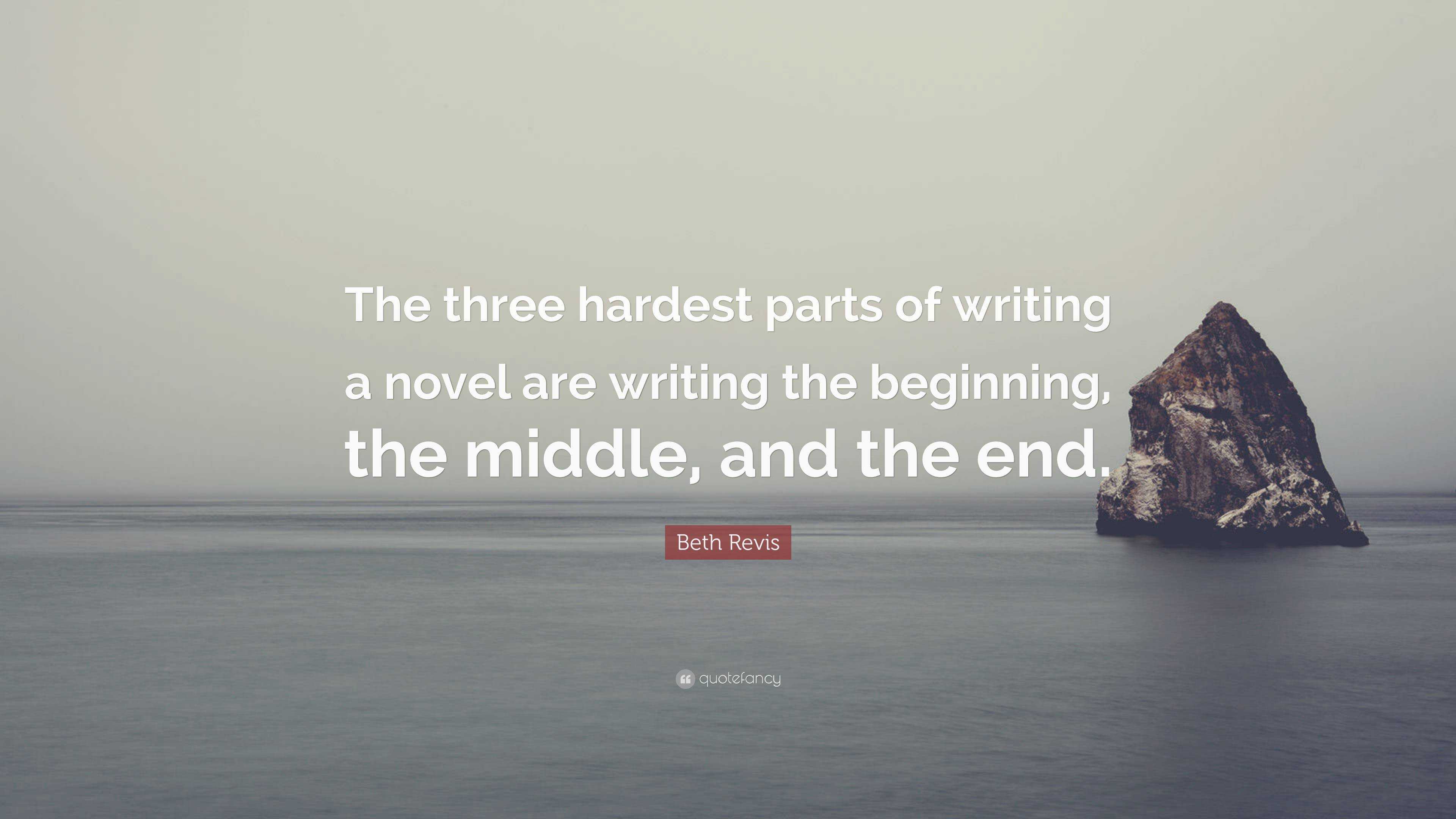 Beth Revis Quote: “The three hardest parts of writing a novel are ...