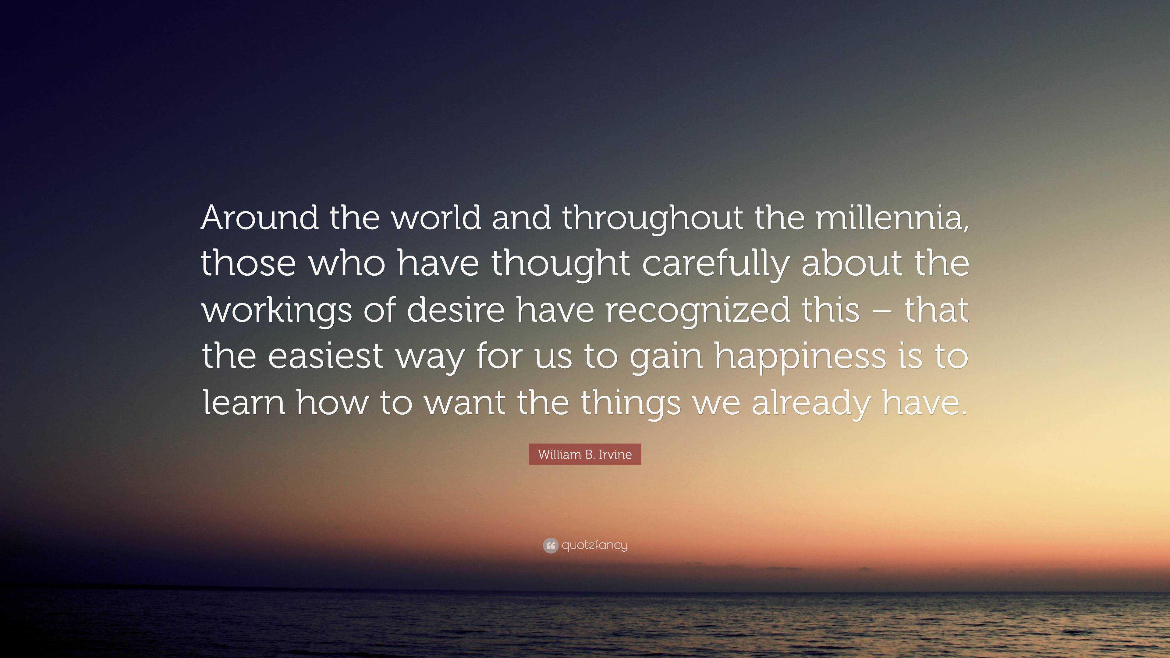 William B. Irvine Quote: “Around The World And Throughout The Millennia ...