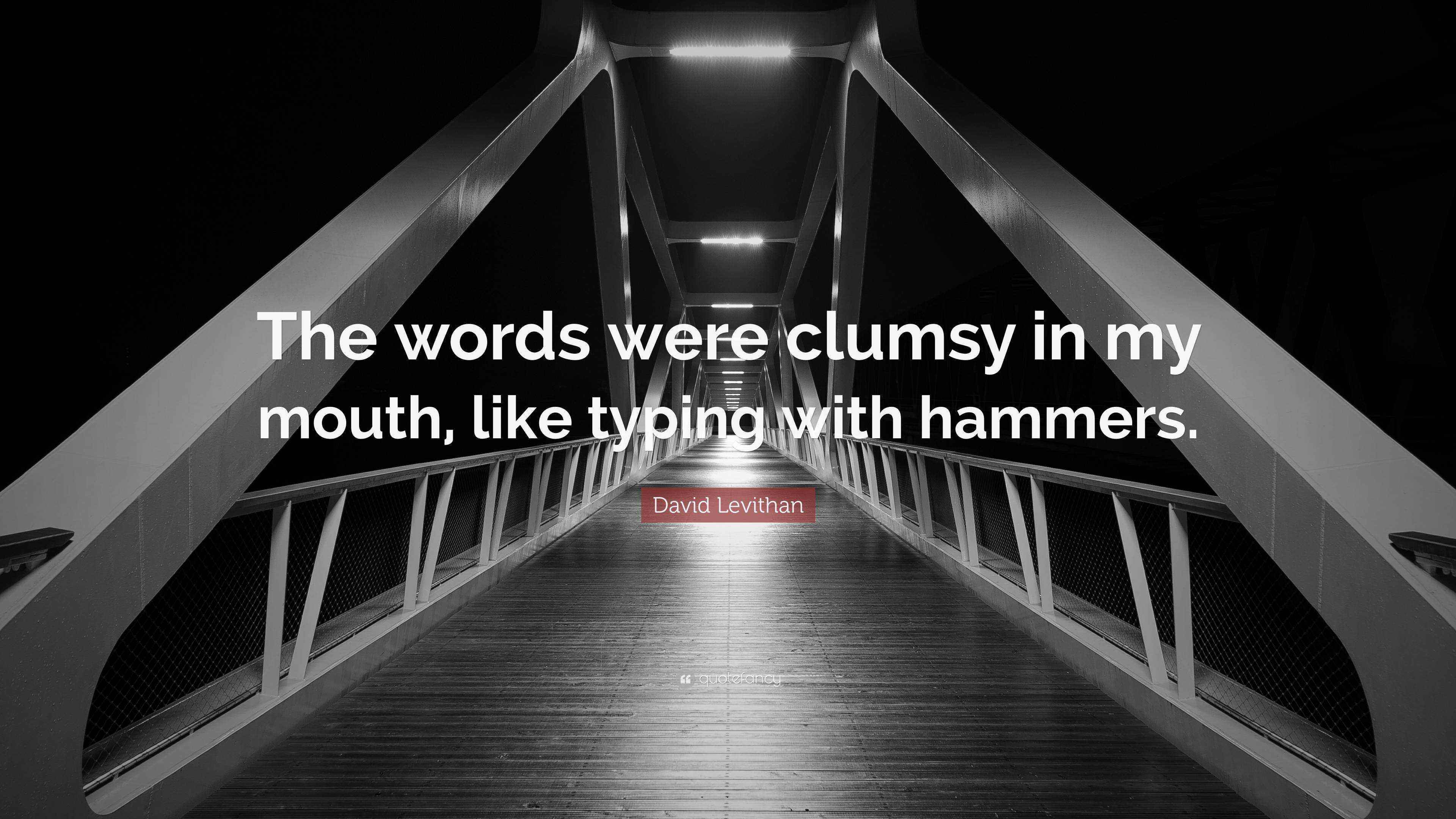 David Levithan Quote “The words were clumsy in my mouth, like typing