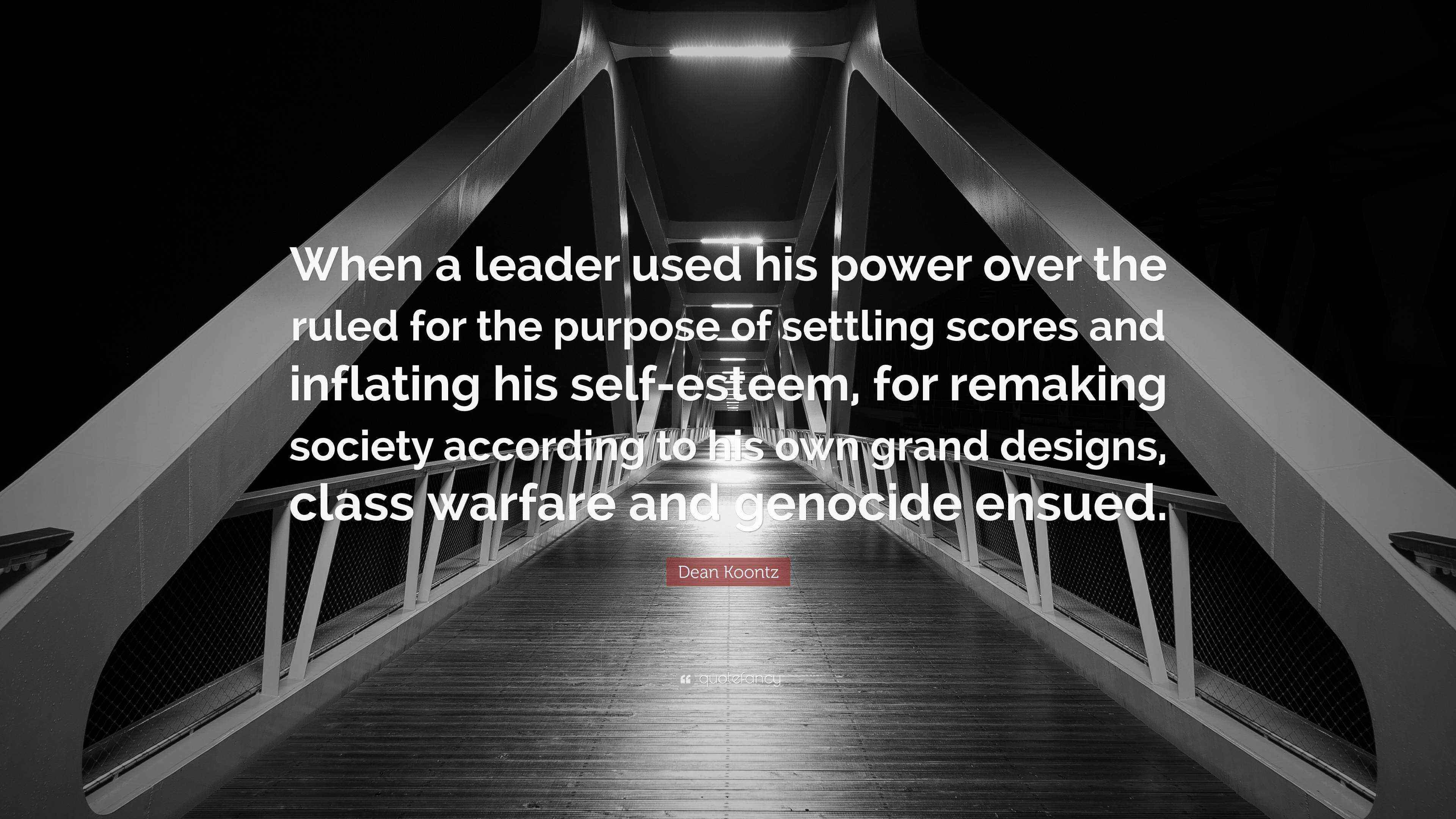 Dean Koontz Quote “When a leader used his power over the ruled for the