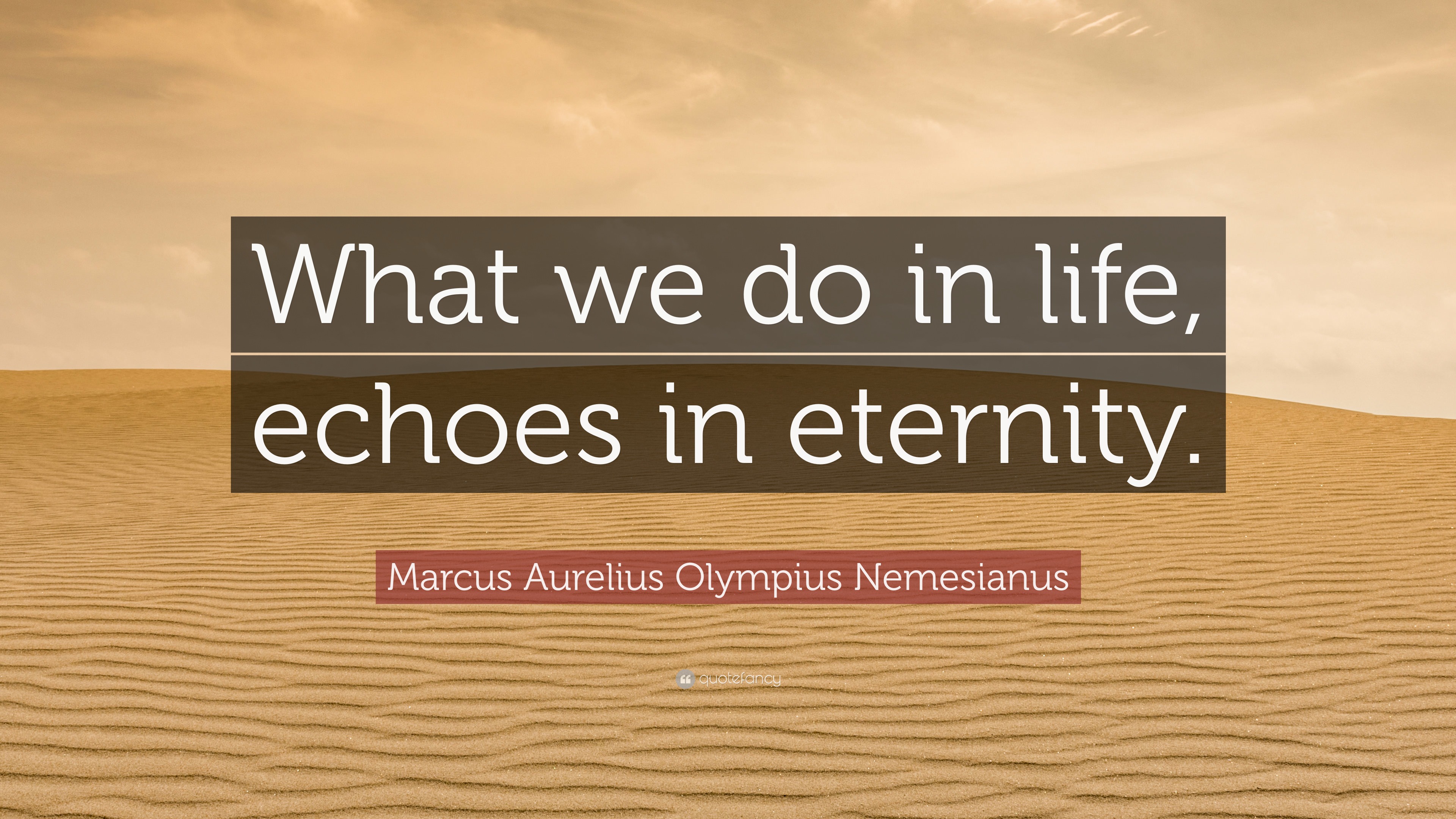 Marcus Aurelius Olympius Nemesianus Quote What We Do In Life Echoes In Eternity