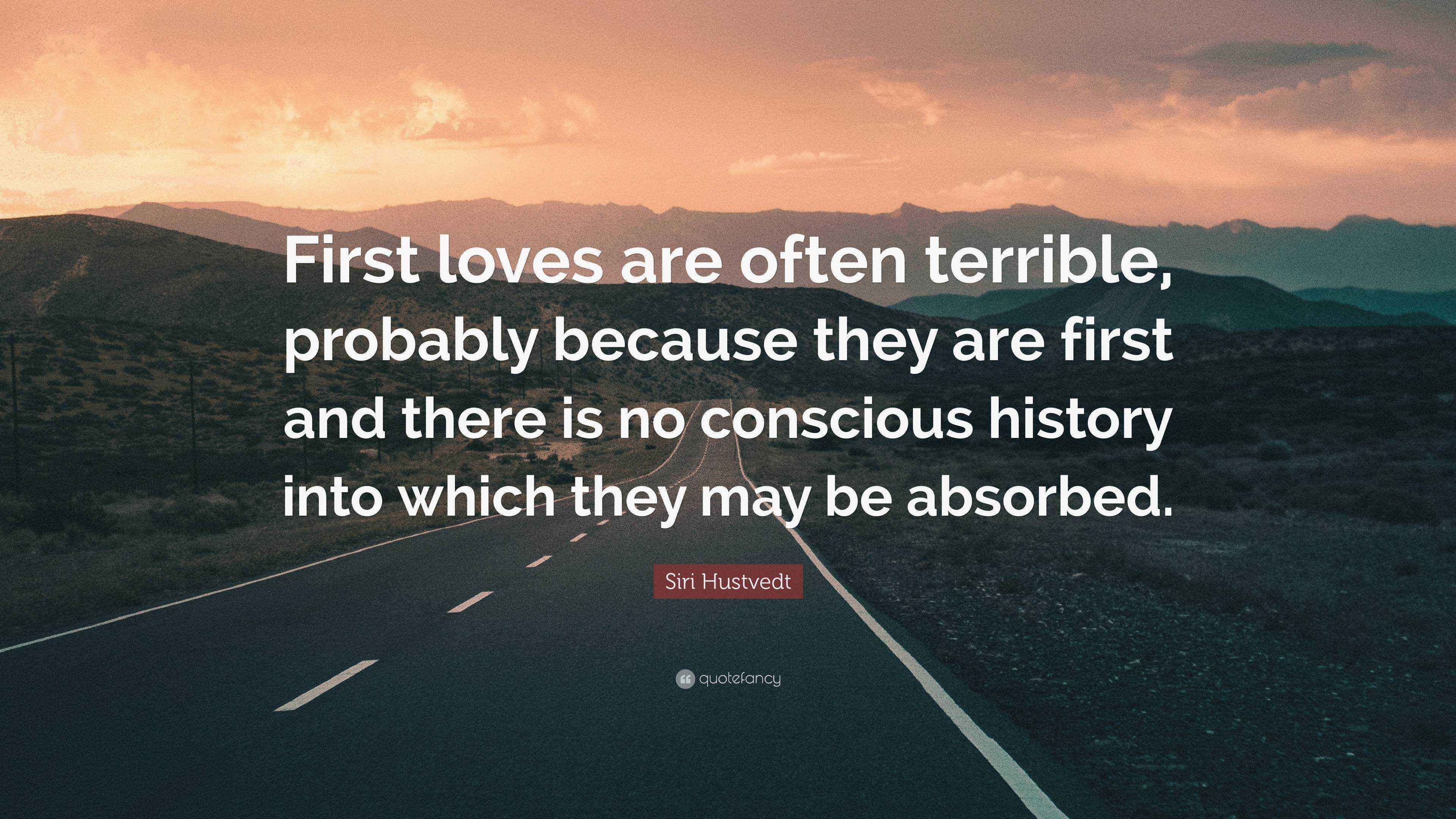 siri-hustvedt-quote-first-loves-are-often-terrible-probably-because