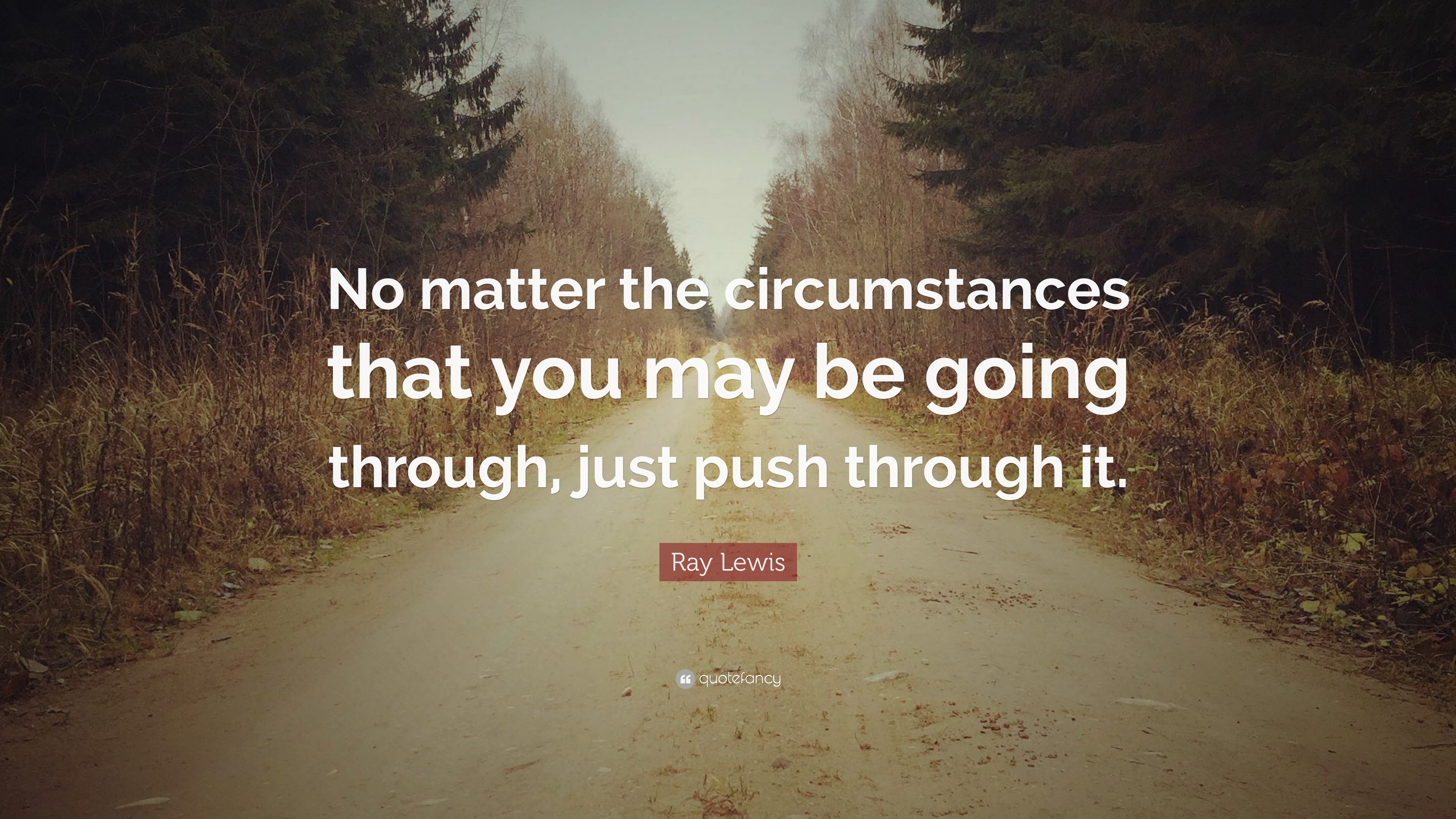 Ray Lewis Quote: “No matter the circumstances that you may be going ...