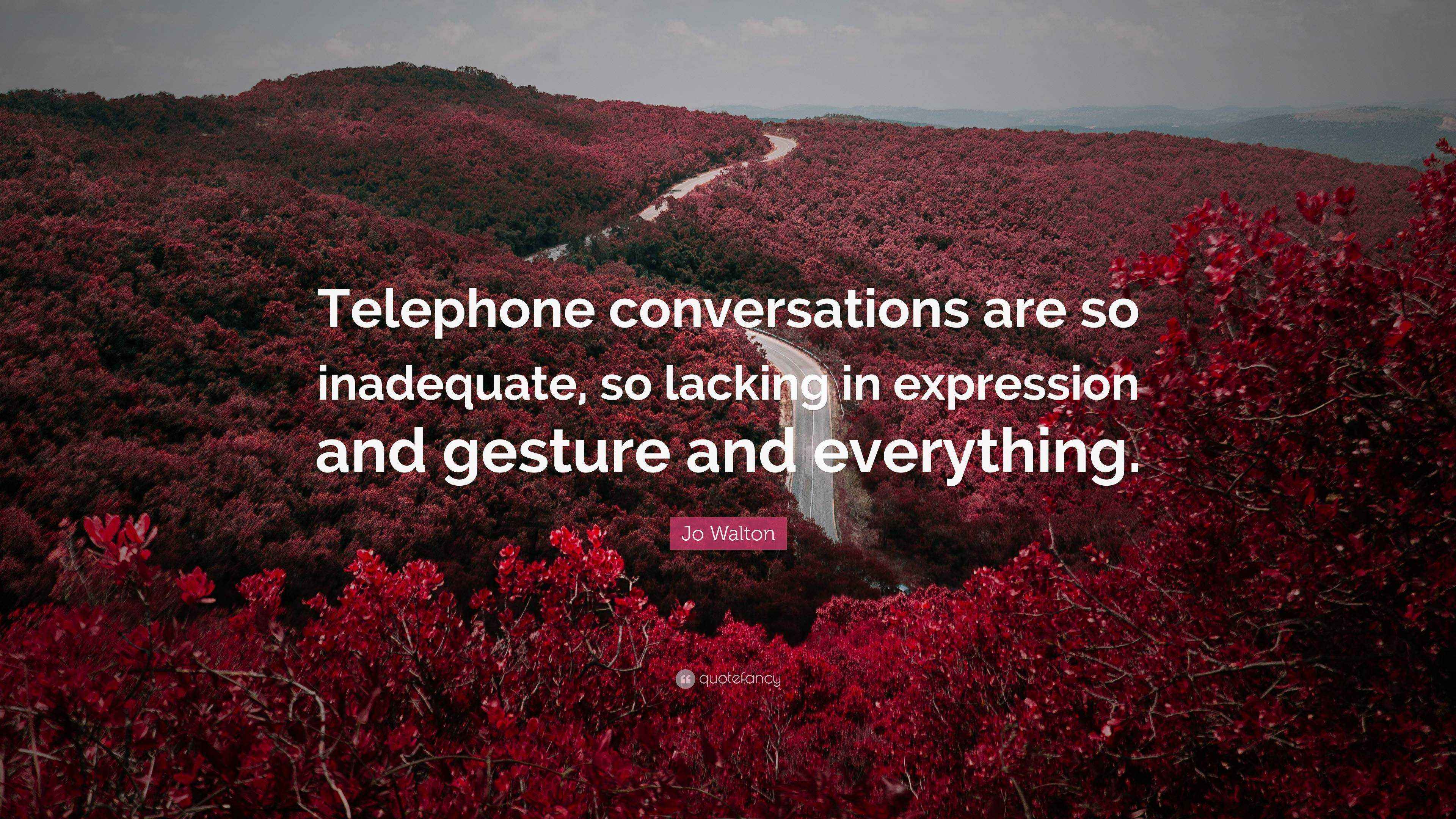 Jo Walton Quote “Telephone conversations are so inadequate, so lacking