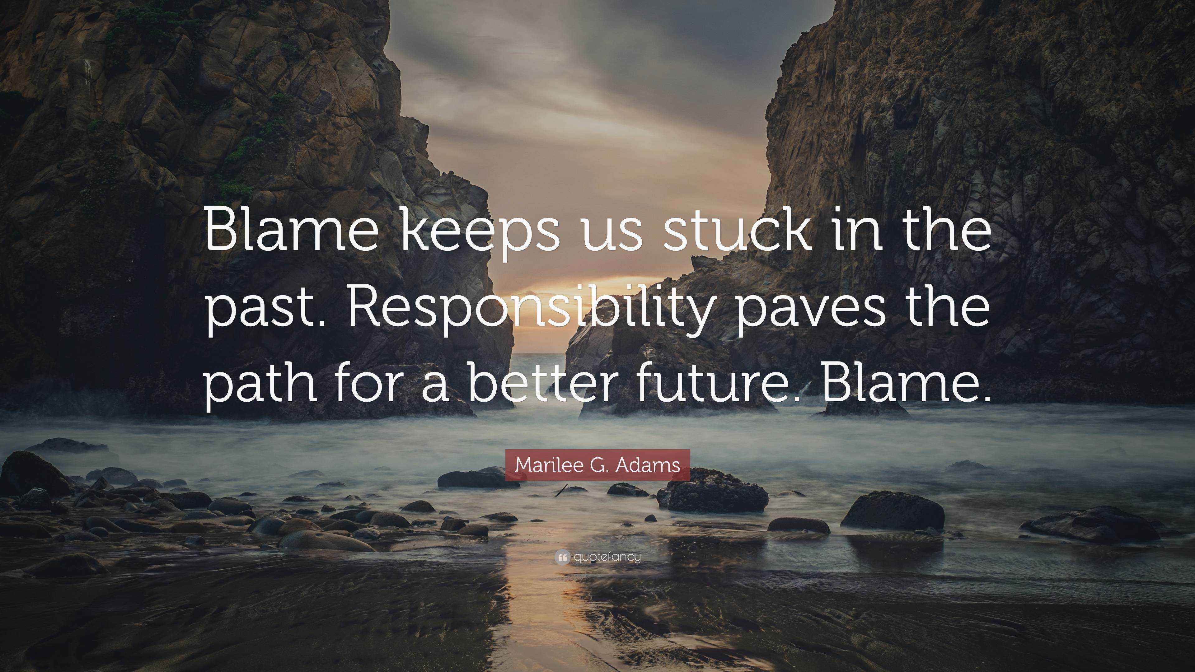 Marilee G. Adams Quote: “Blame keeps us stuck in the past ...