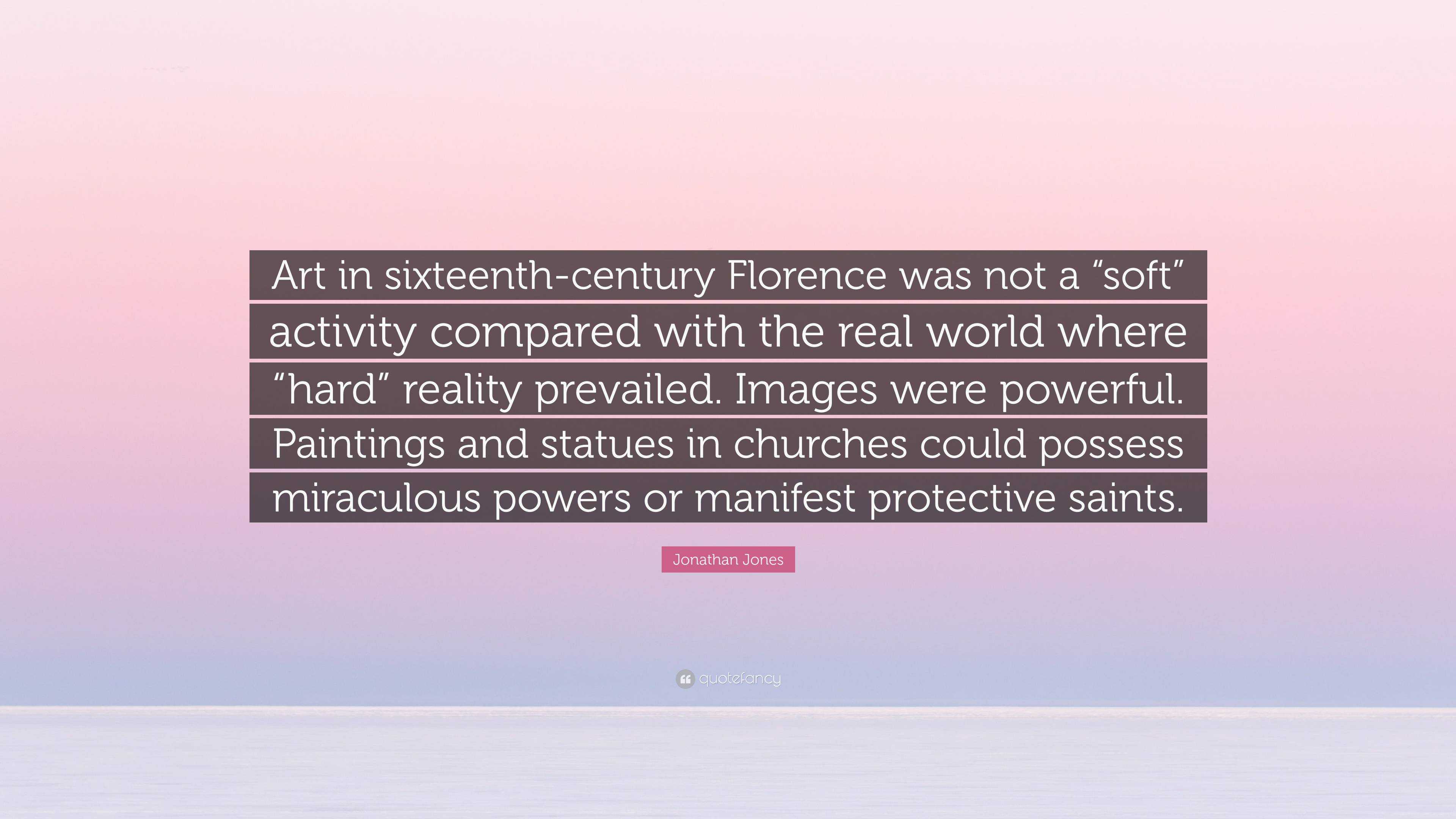 Jonathan Jones Quote: “art In Sixteenth-century Florence Was Not A 