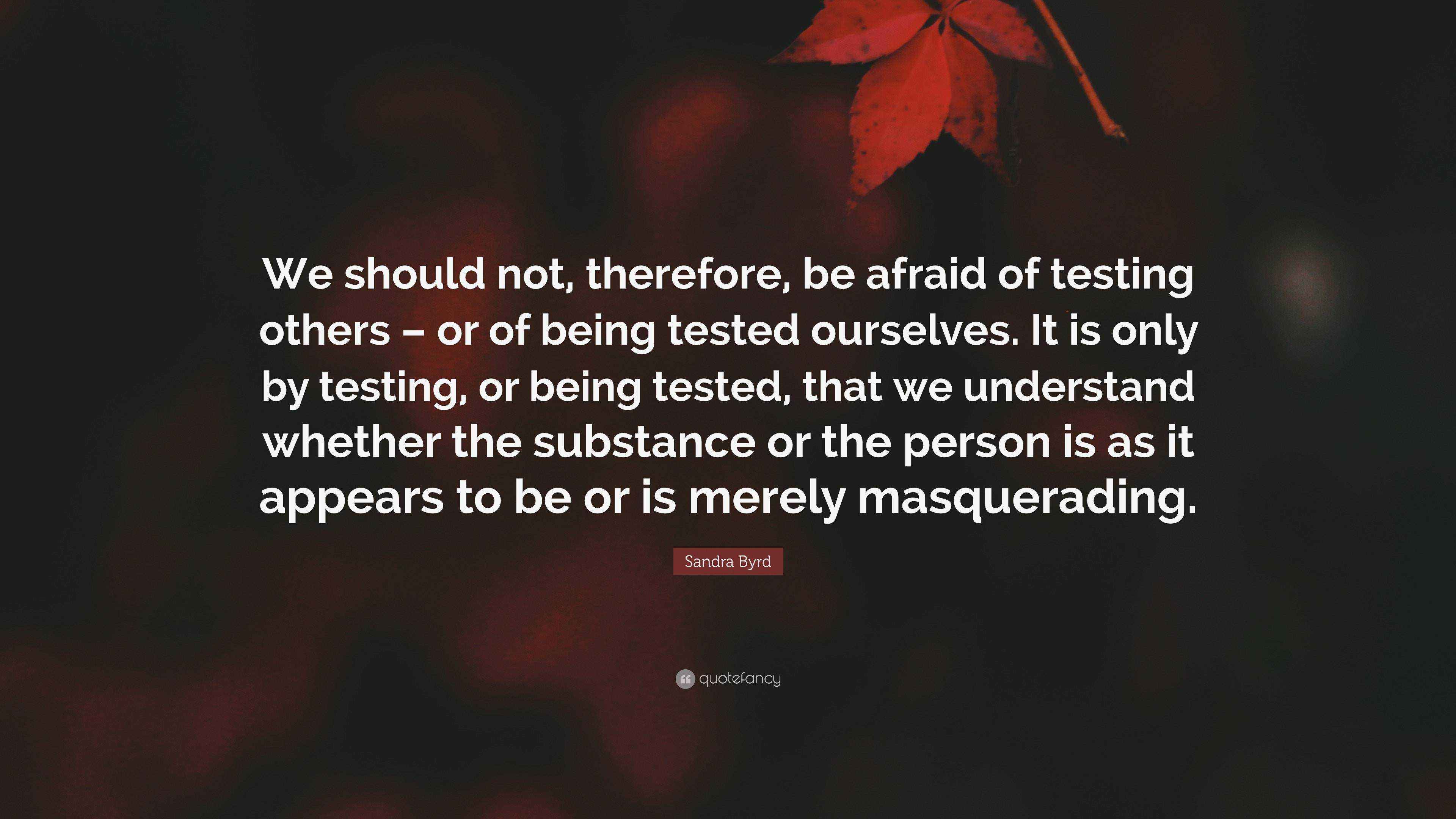 Sandra Byrd Quote “We should not, therefore, be afraid of