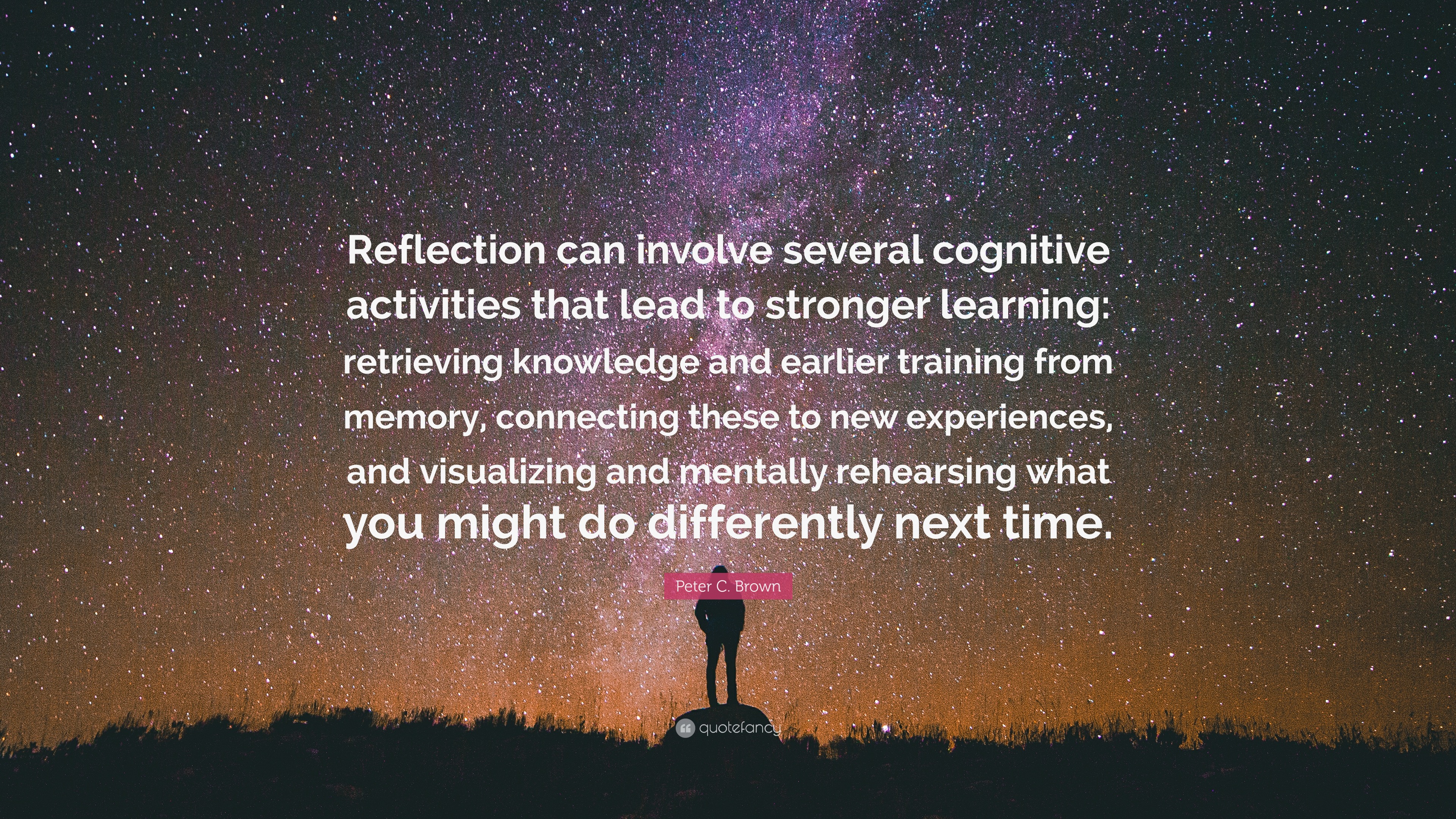 Peter C. Brown Quote: “Reflection can involve several cognitive ...