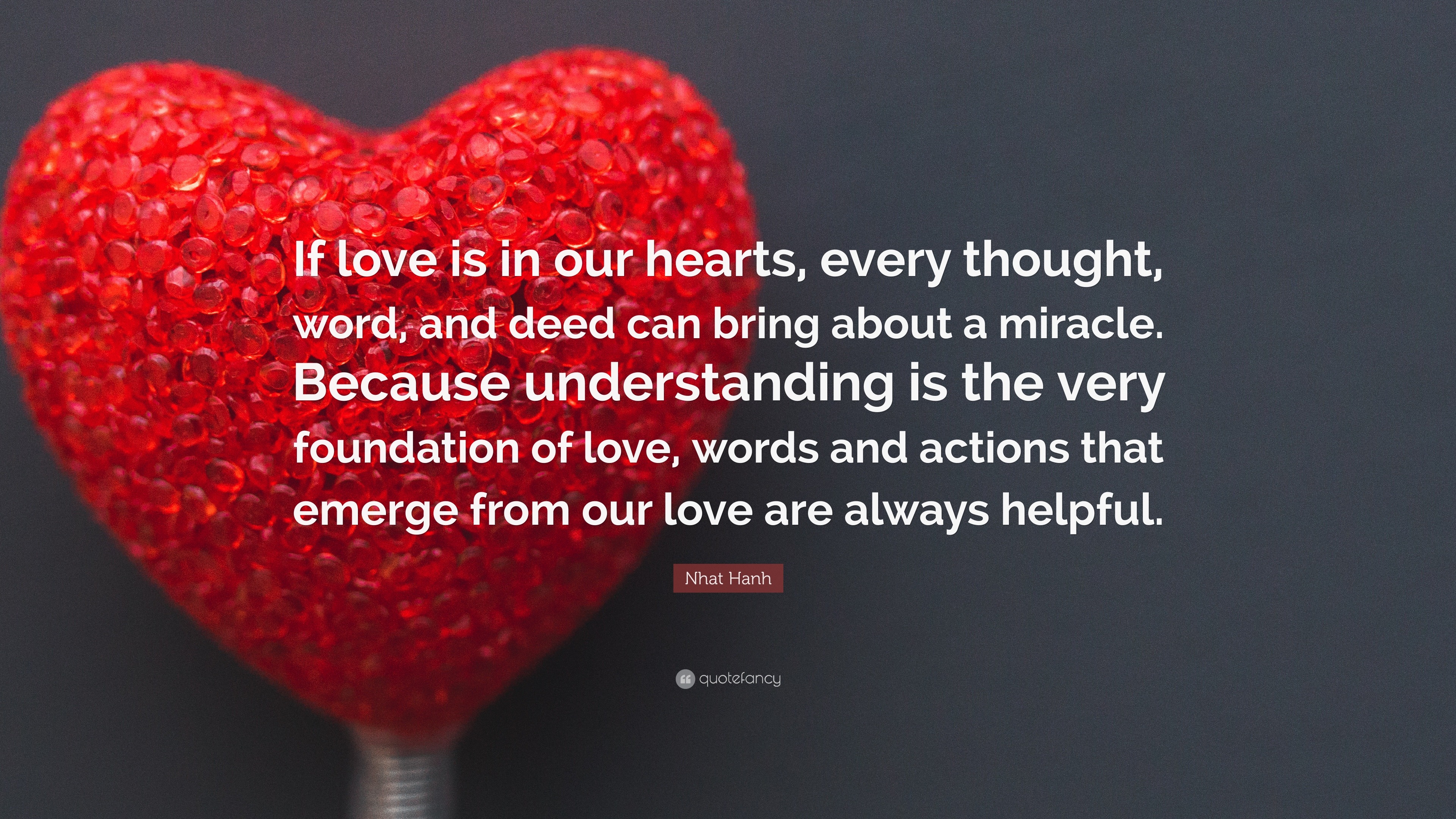 Nhat Hanh Quote “If love is in our hearts every thought word