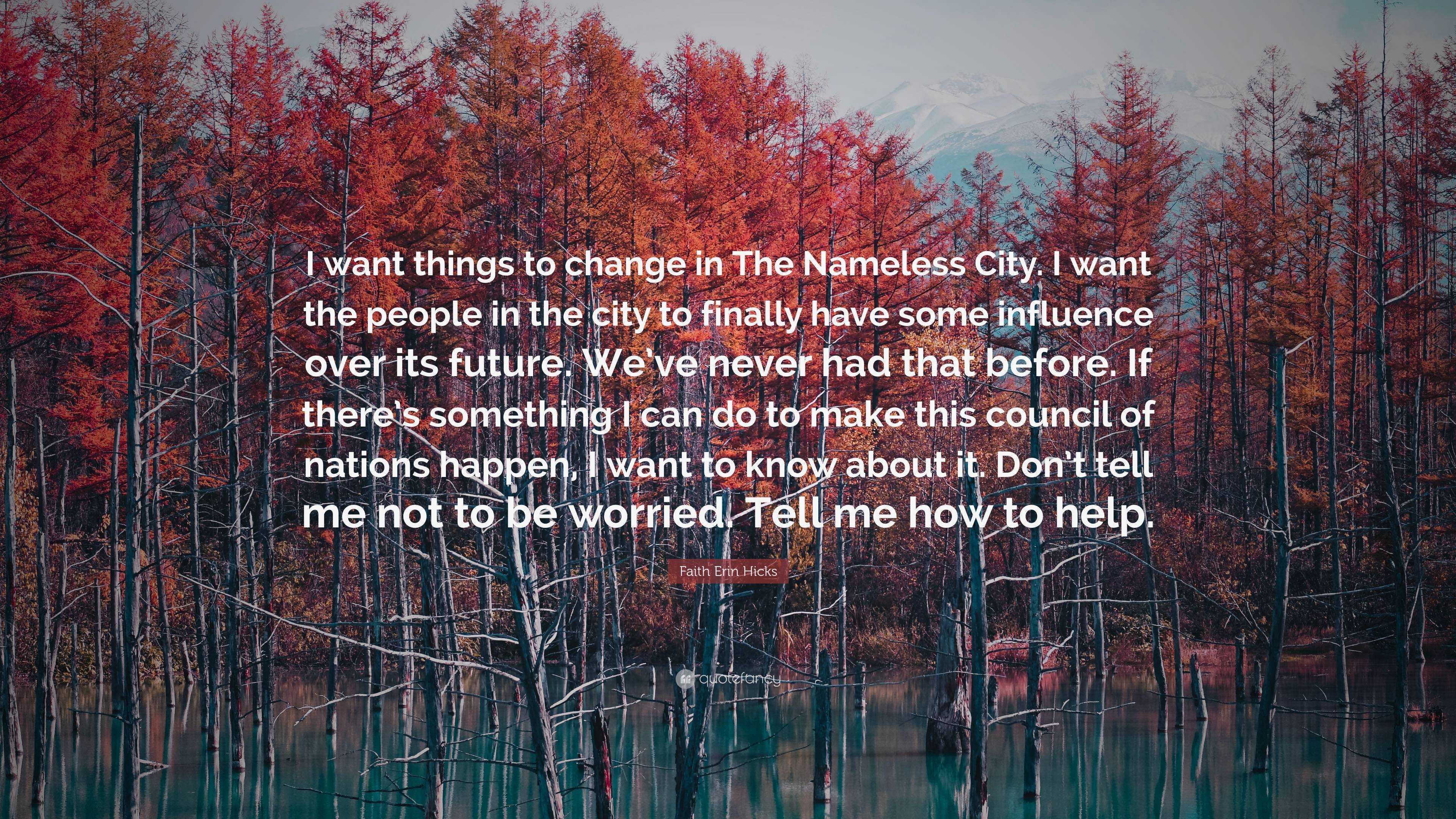 Faith Erin Hicks Quote: “I want things to change in The Nameless City ...