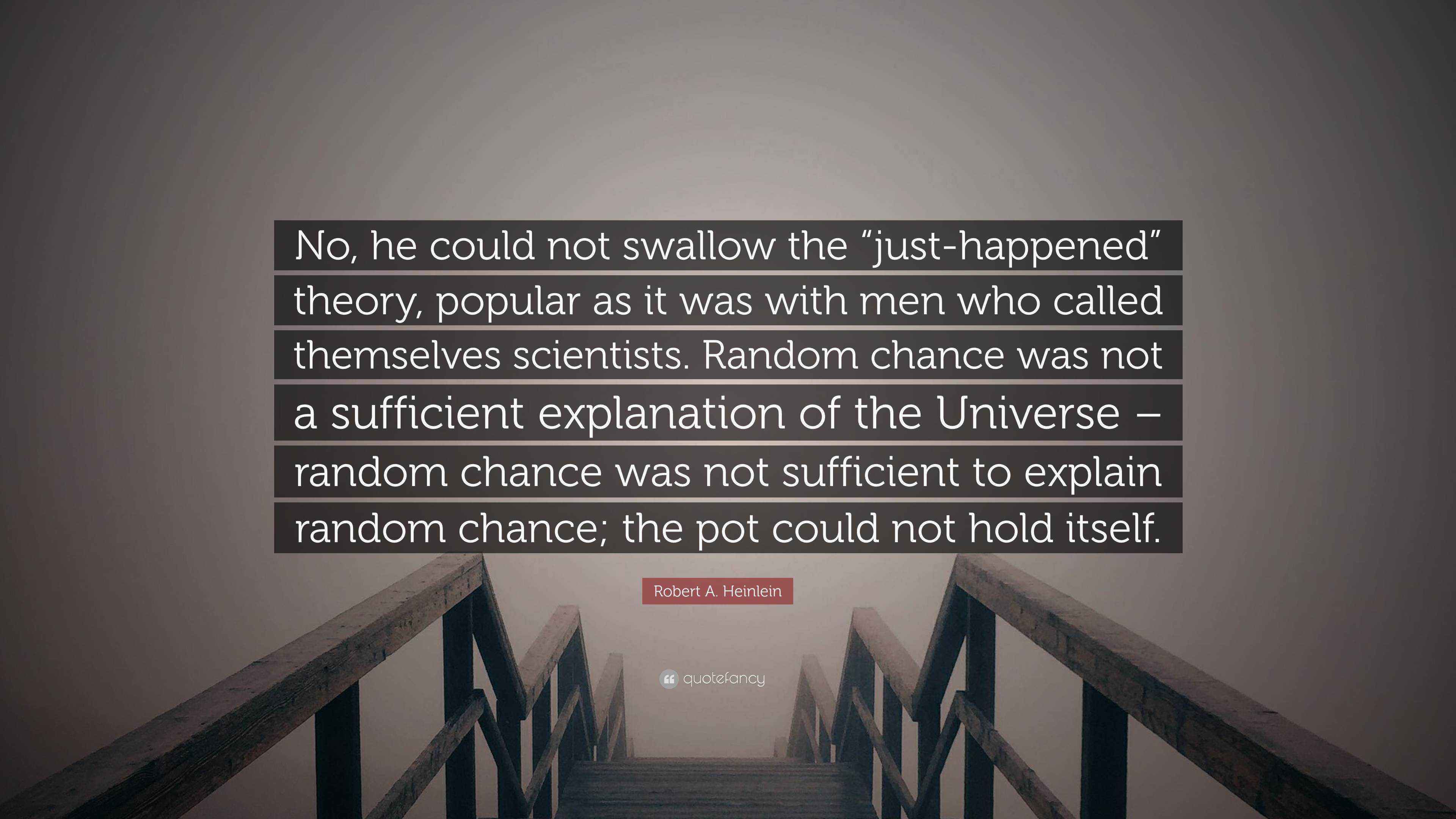 Robert A. Heinlein Quote: “No, he could not swallow the “just-happened ...