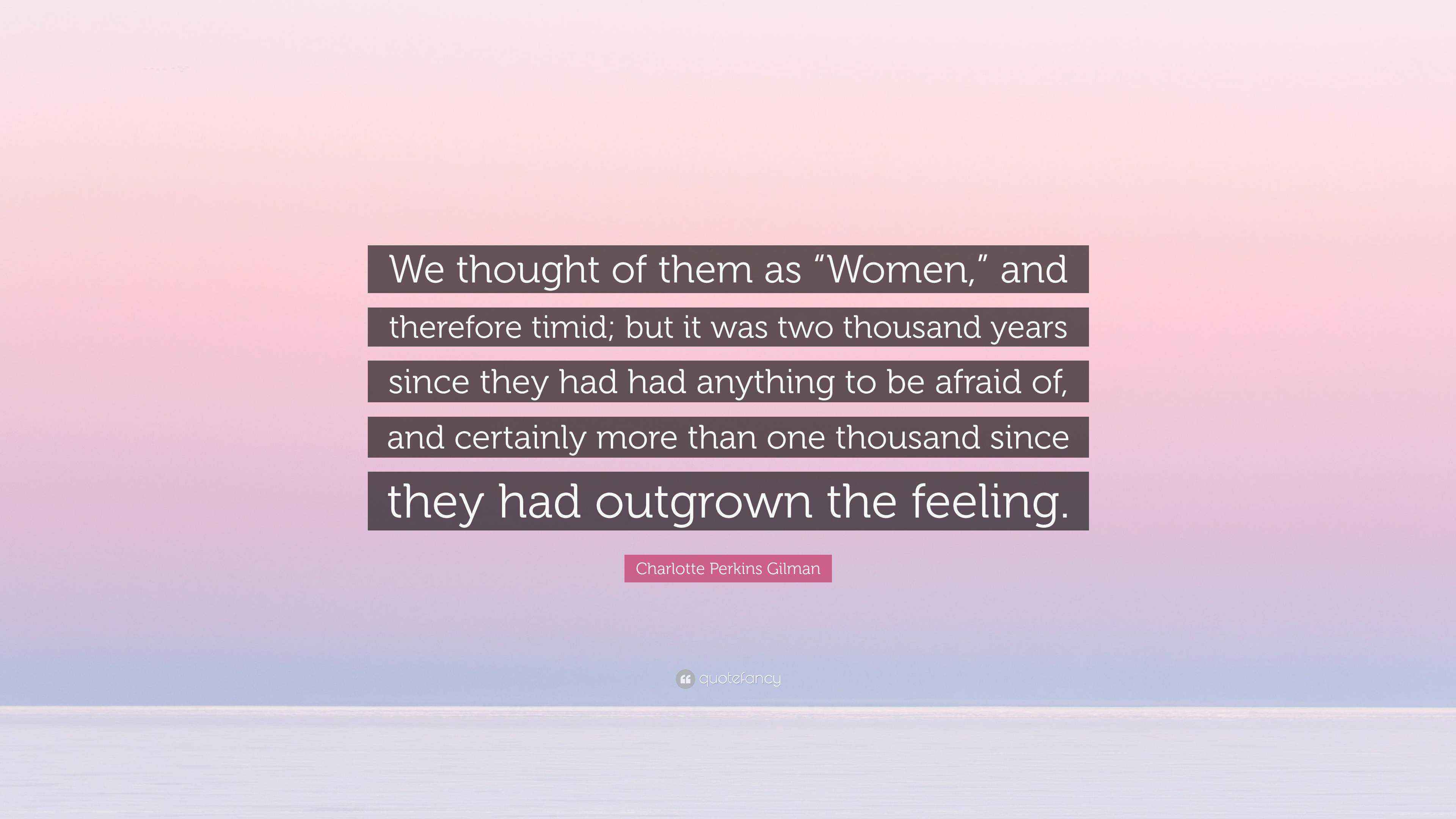 Charlotte Perkins Gilman Quote “We thought of them as “Women,” and