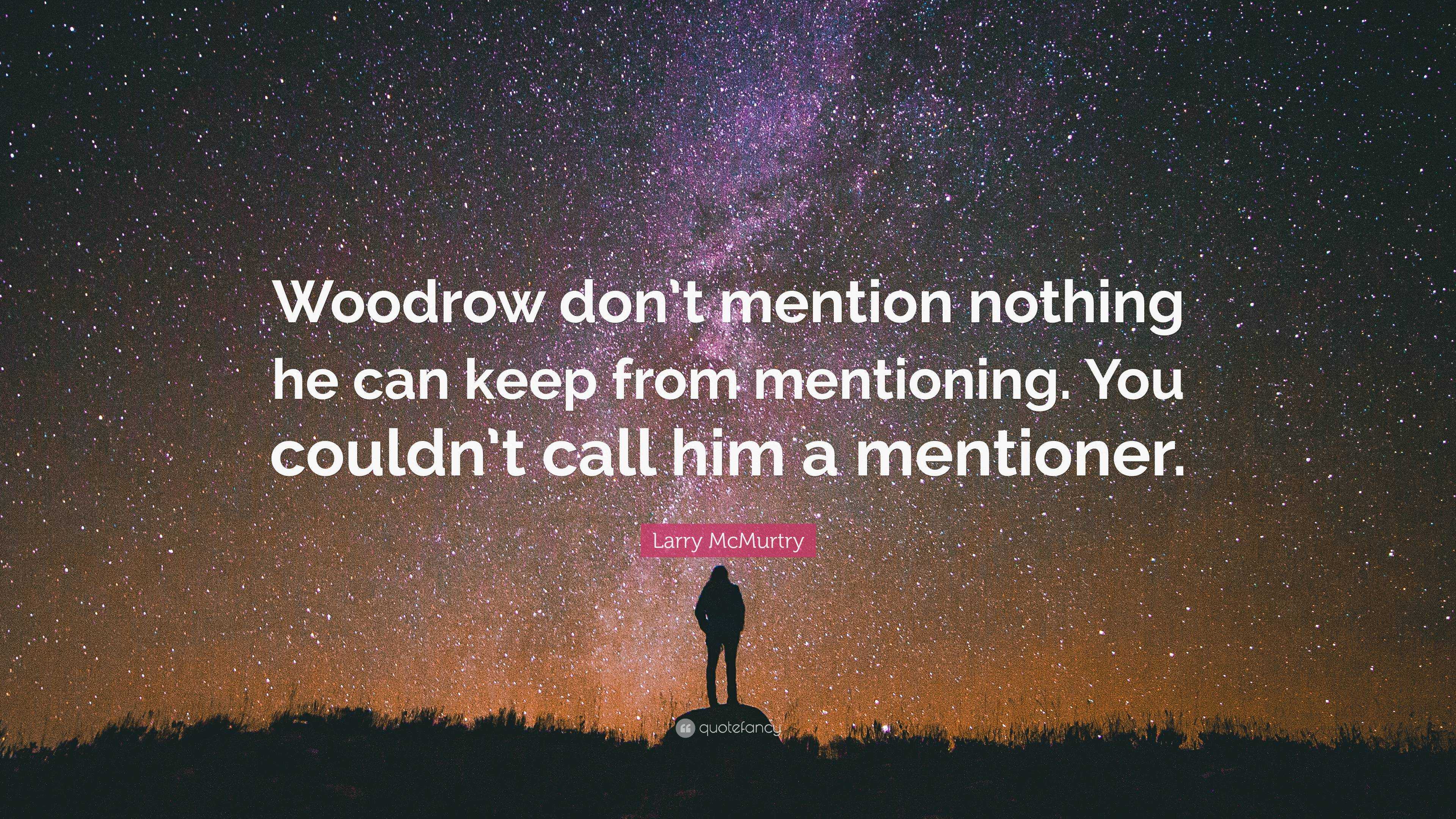 Larry McMurtry Quote: “Woodrow don’t mention nothing he can keep from ...