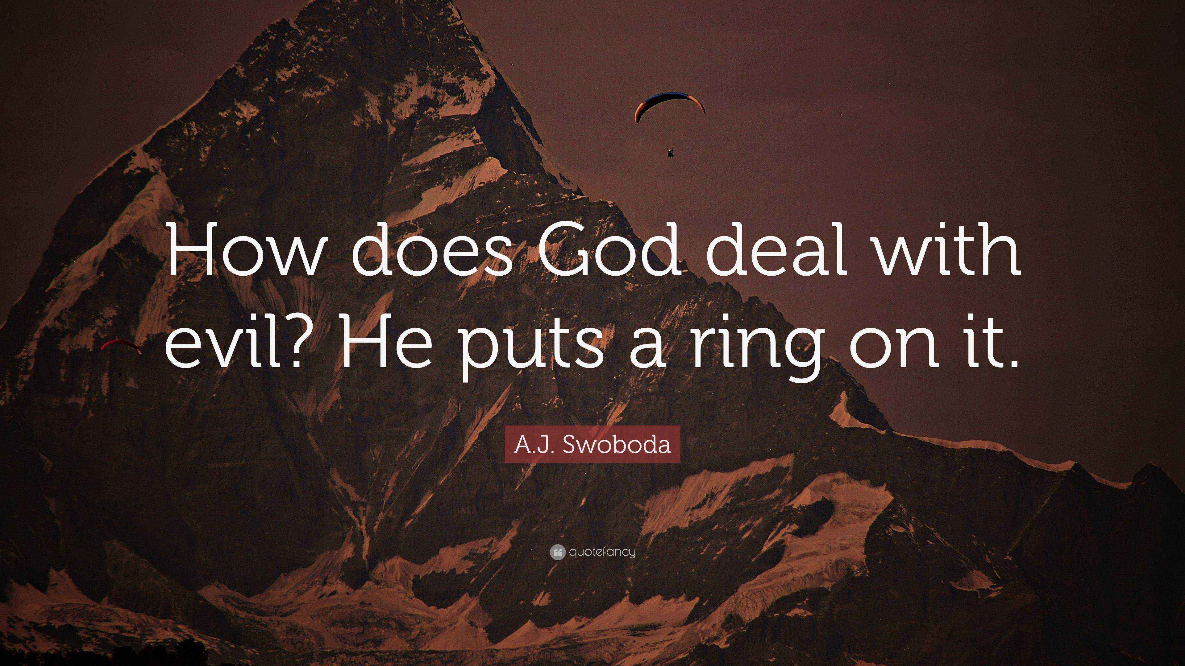 A J Swoboda Quote How Does God Deal With Evil He Puts A Ring On It 