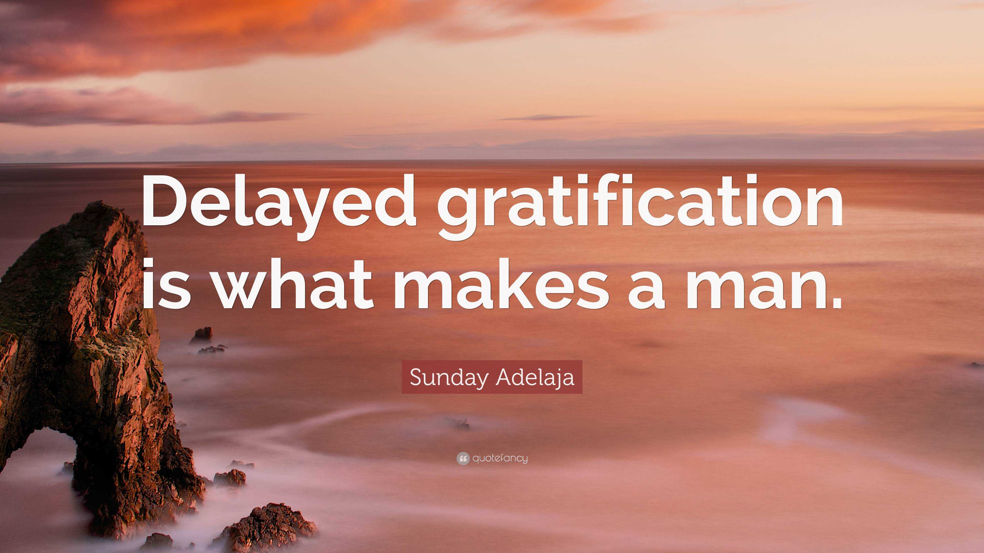 Sunday Adelaja Quote: “Delayed Gratification Is What Makes A Man.”