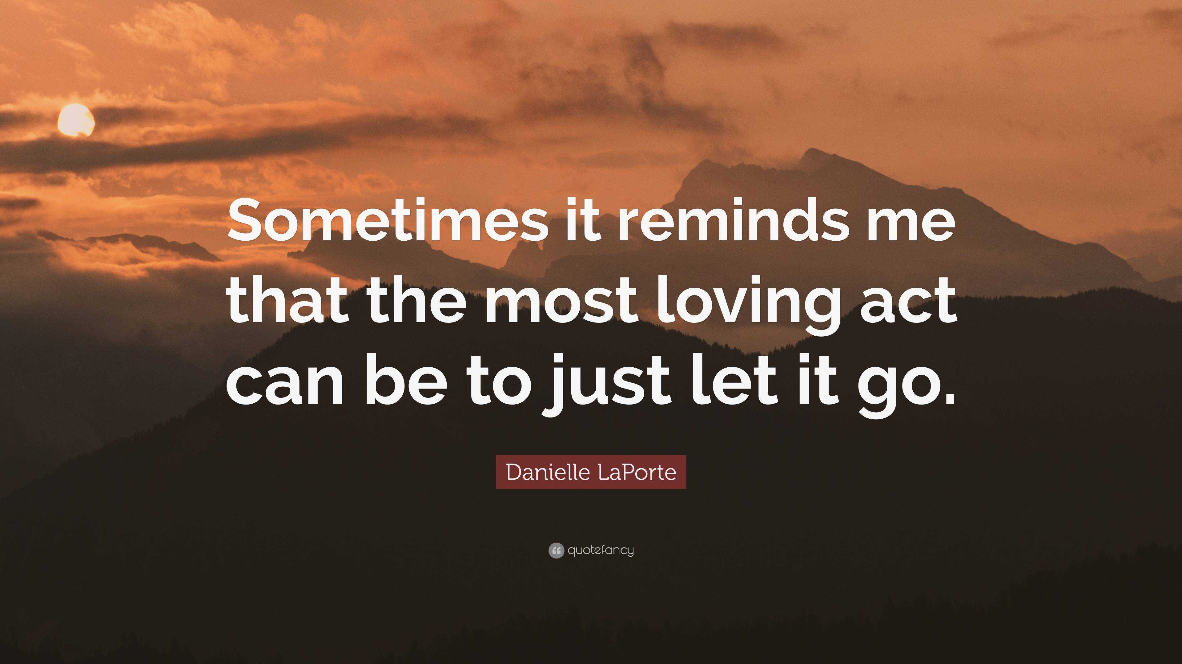 Danielle LaPorte Quote: “Sometimes it reminds me that the most loving ...