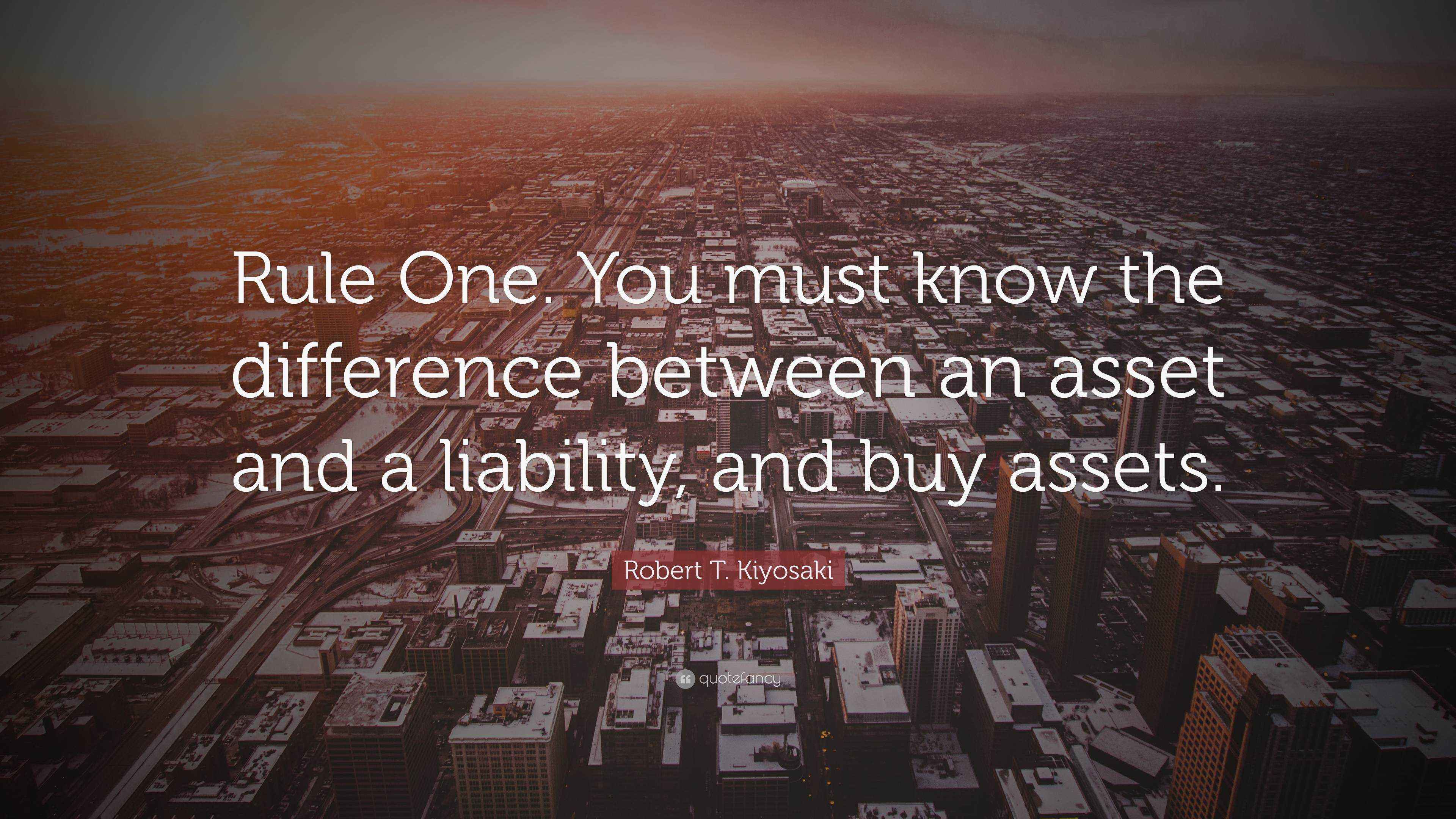Robert T. Kiyosaki Quote “Rule One. You must know the difference between an asset and a