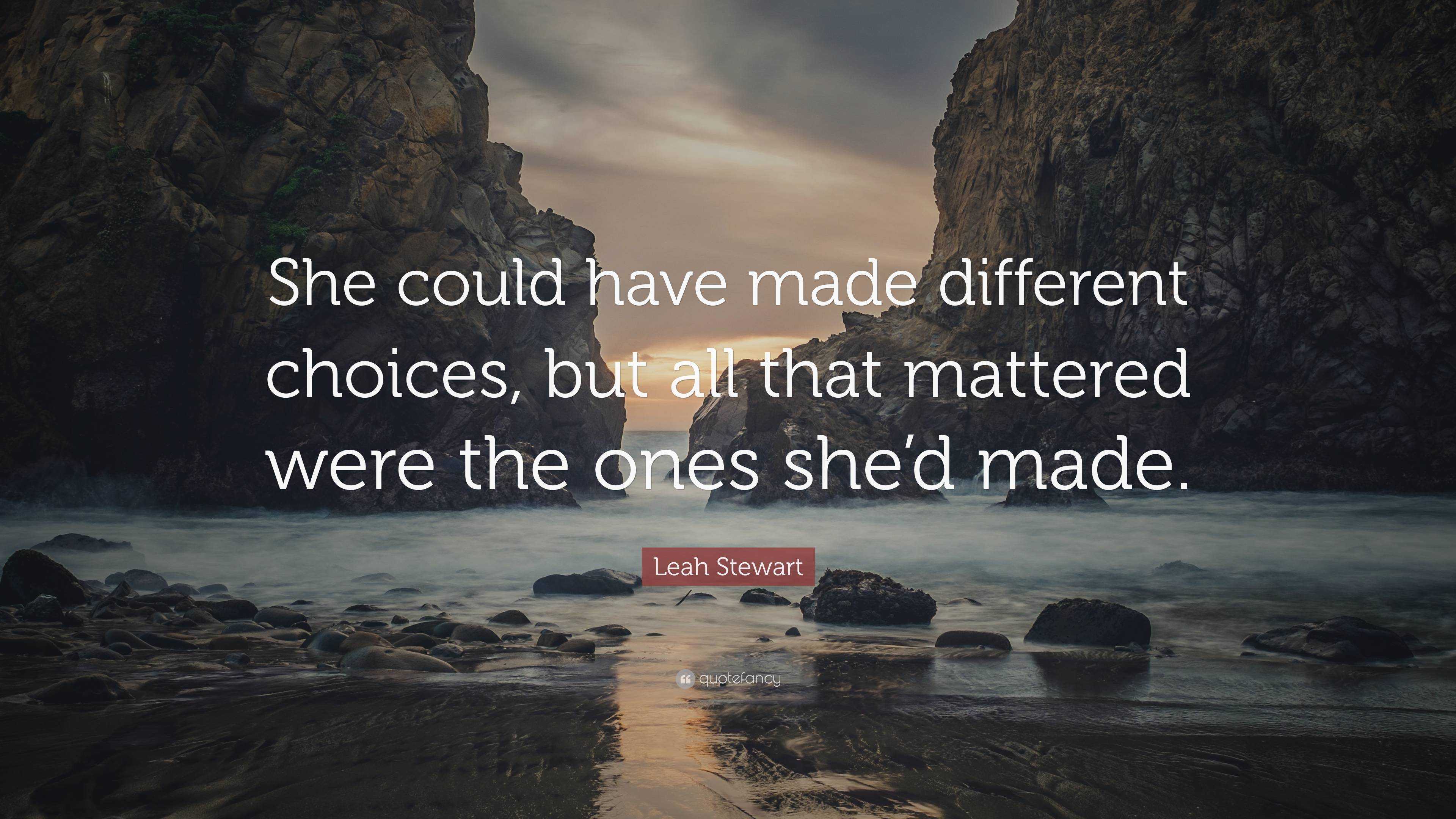 Leah Stewart Quote: “She could have made different choices, but all ...