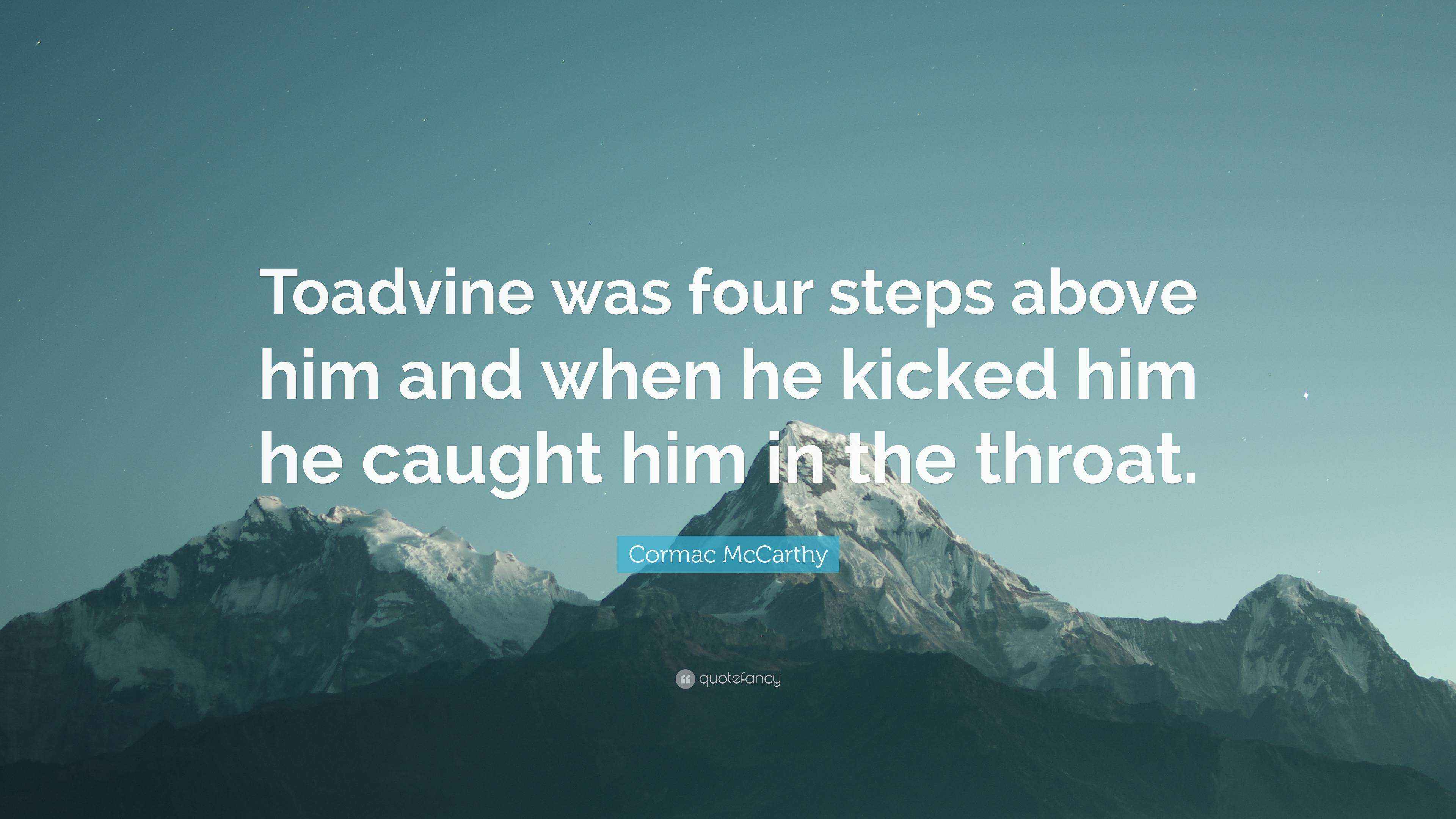 Toadvine Color Cormac McCarthy Quote: “Toadvine was four steps above him and when he ...