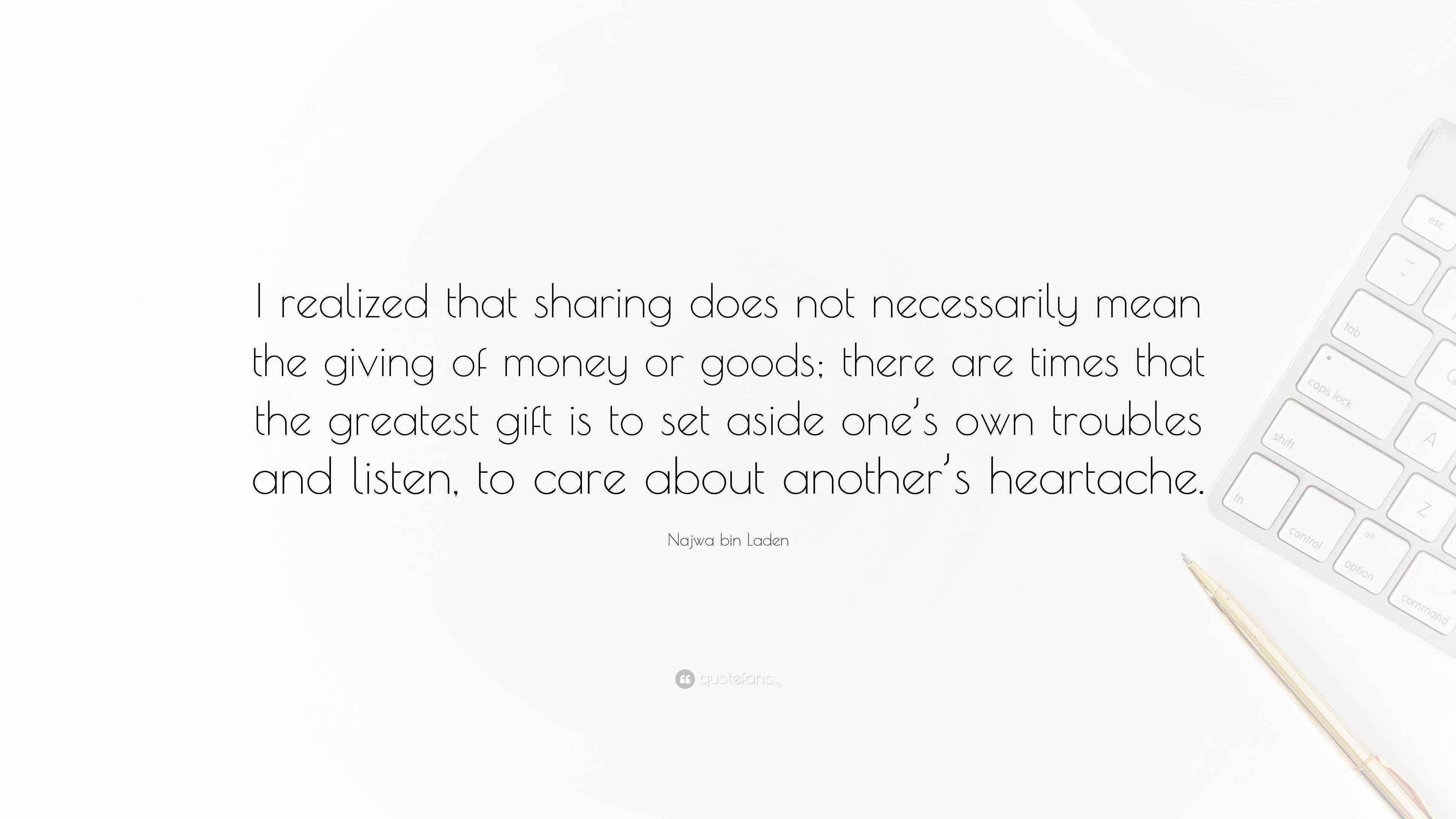Najwa bin Laden Quote: "I realized that sharing does not necessarily ...