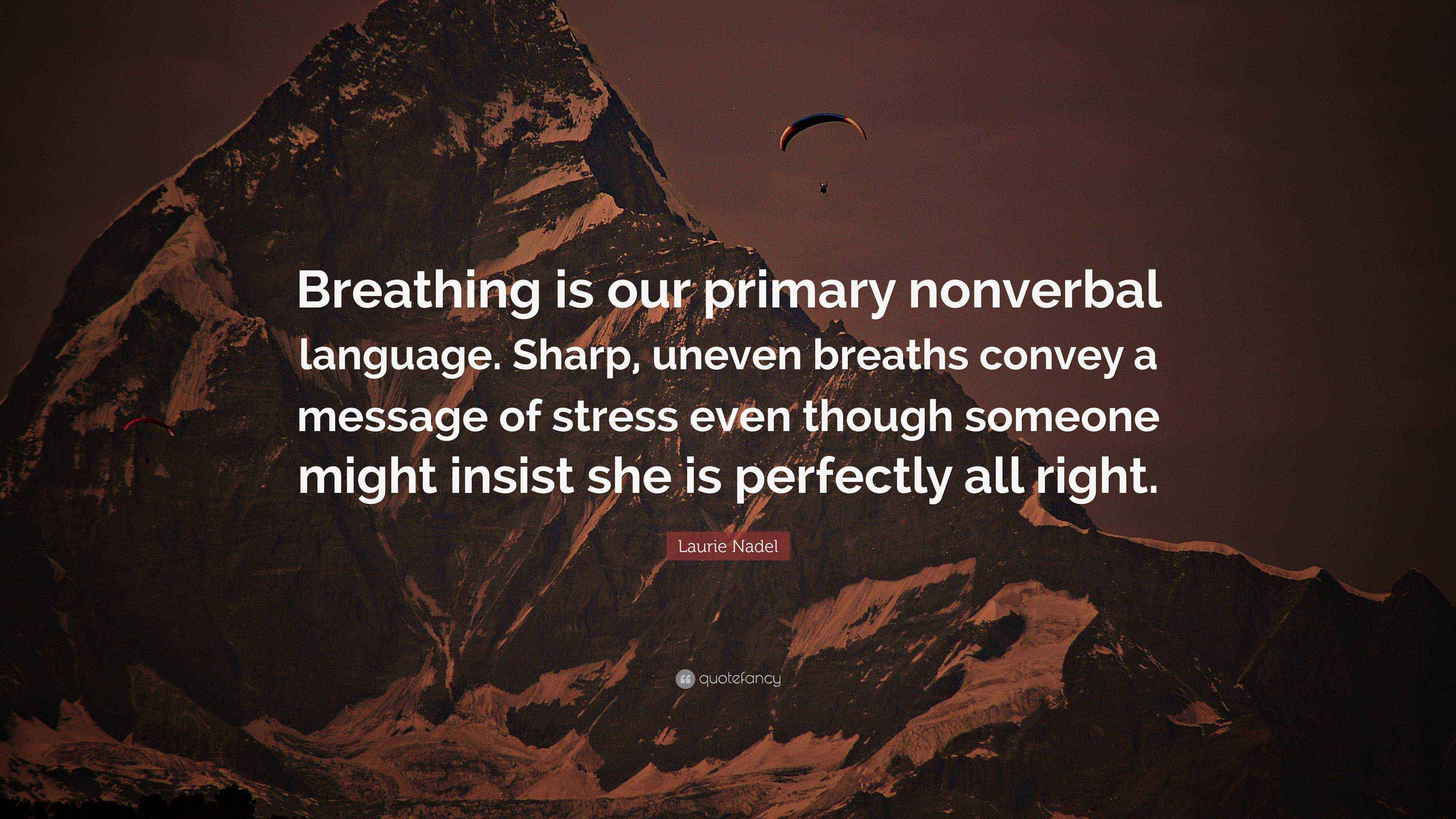 Laurie Nadel Quote “Breathing is our primary nonverbal language. Sharp