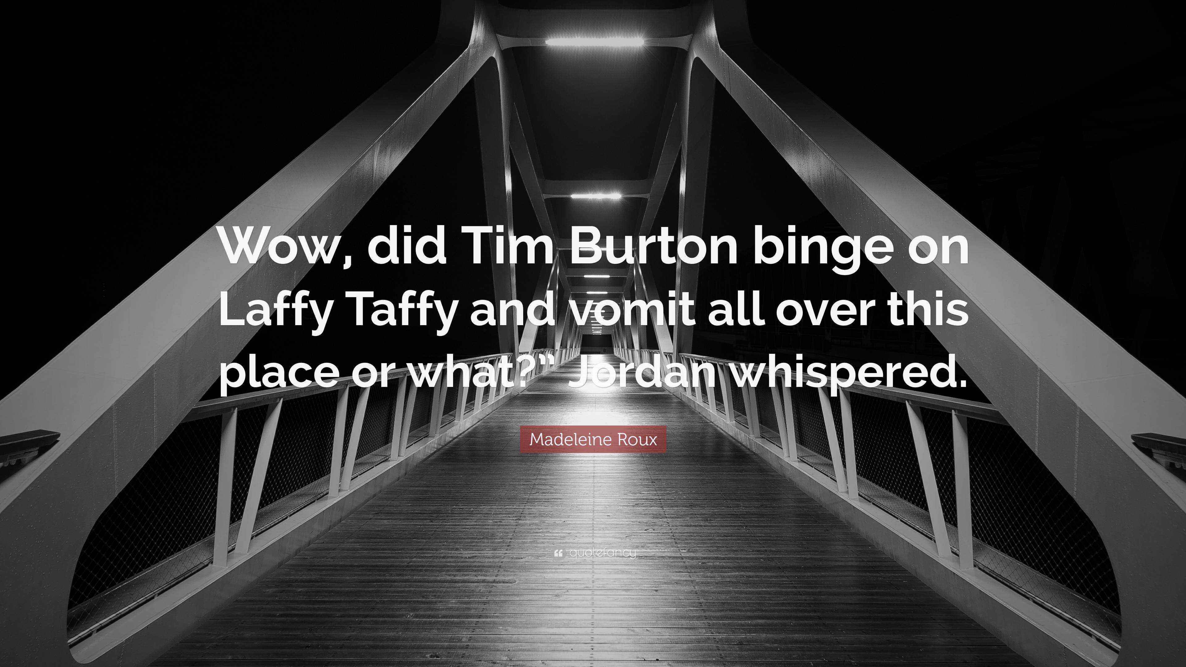 Madeleine Roux Quote “Wow, did Tim Burton binge on Laffy Taffy and