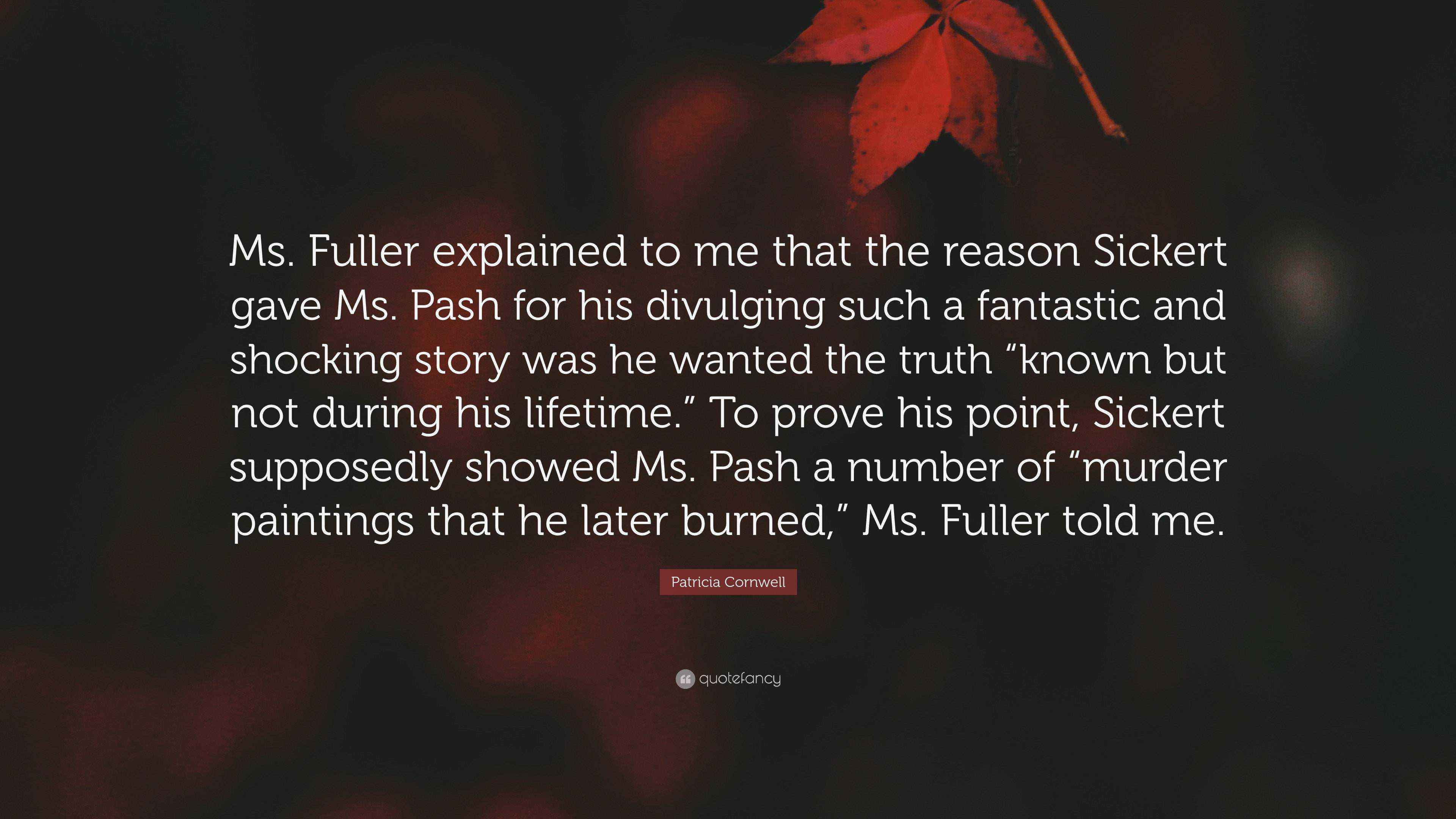 Patricia Cornwell Quote: “Ms. Fuller explained to me that the reason ...