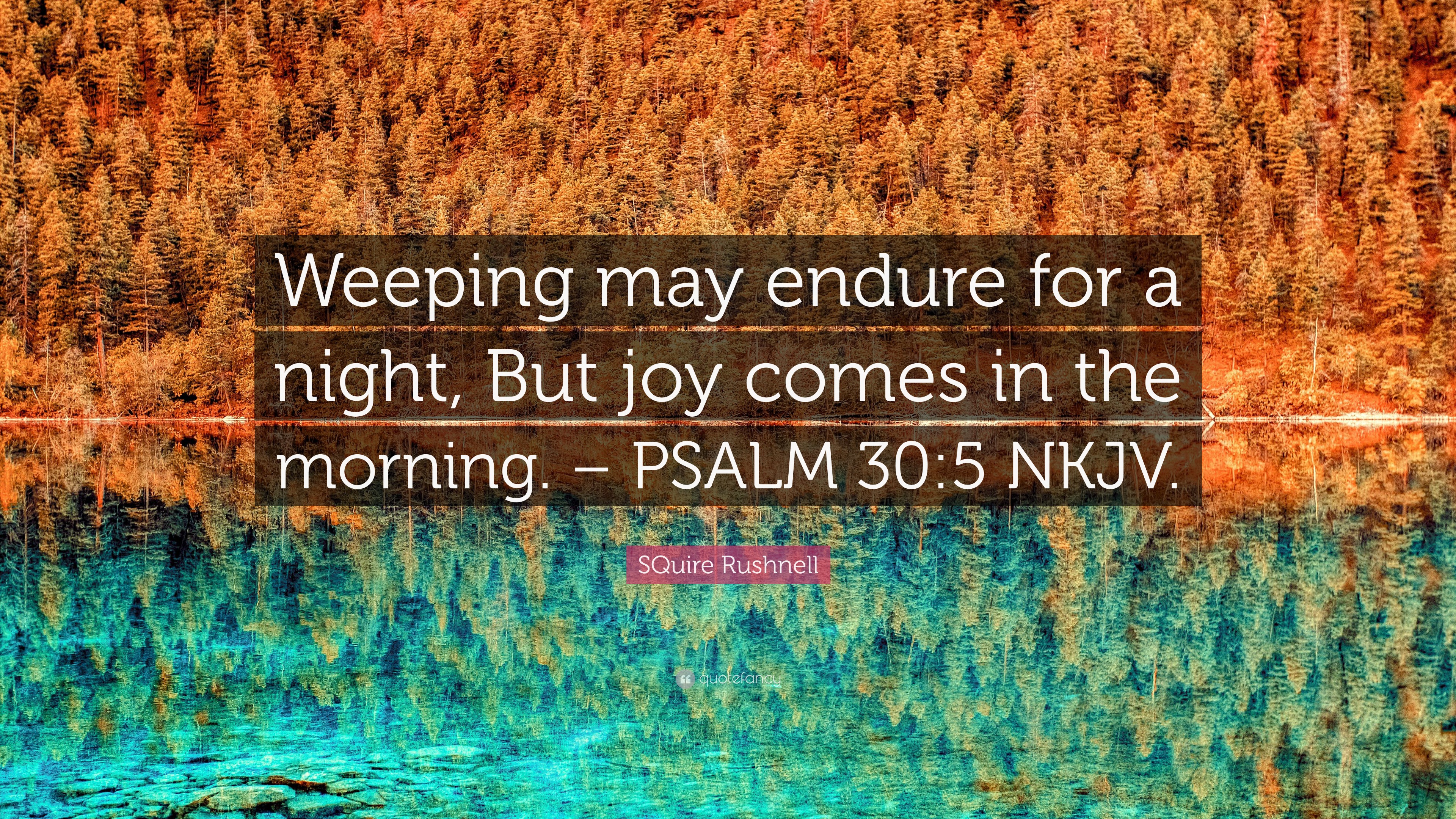 squire-rushnell-quote-weeping-may-endure-for-a-night-but-joy-comes