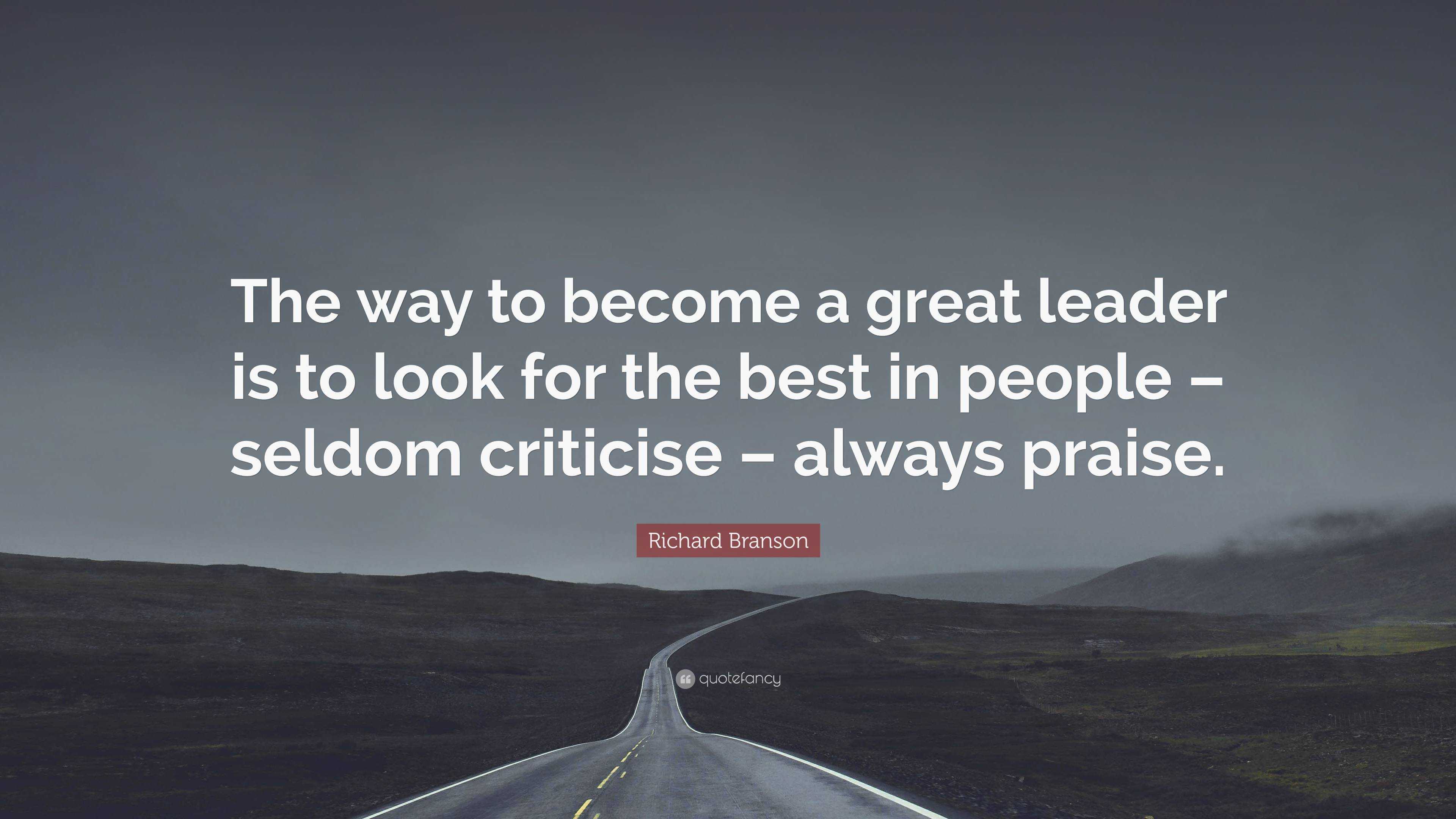 Richard Branson Quote: “The way to become a great leader is to look for ...