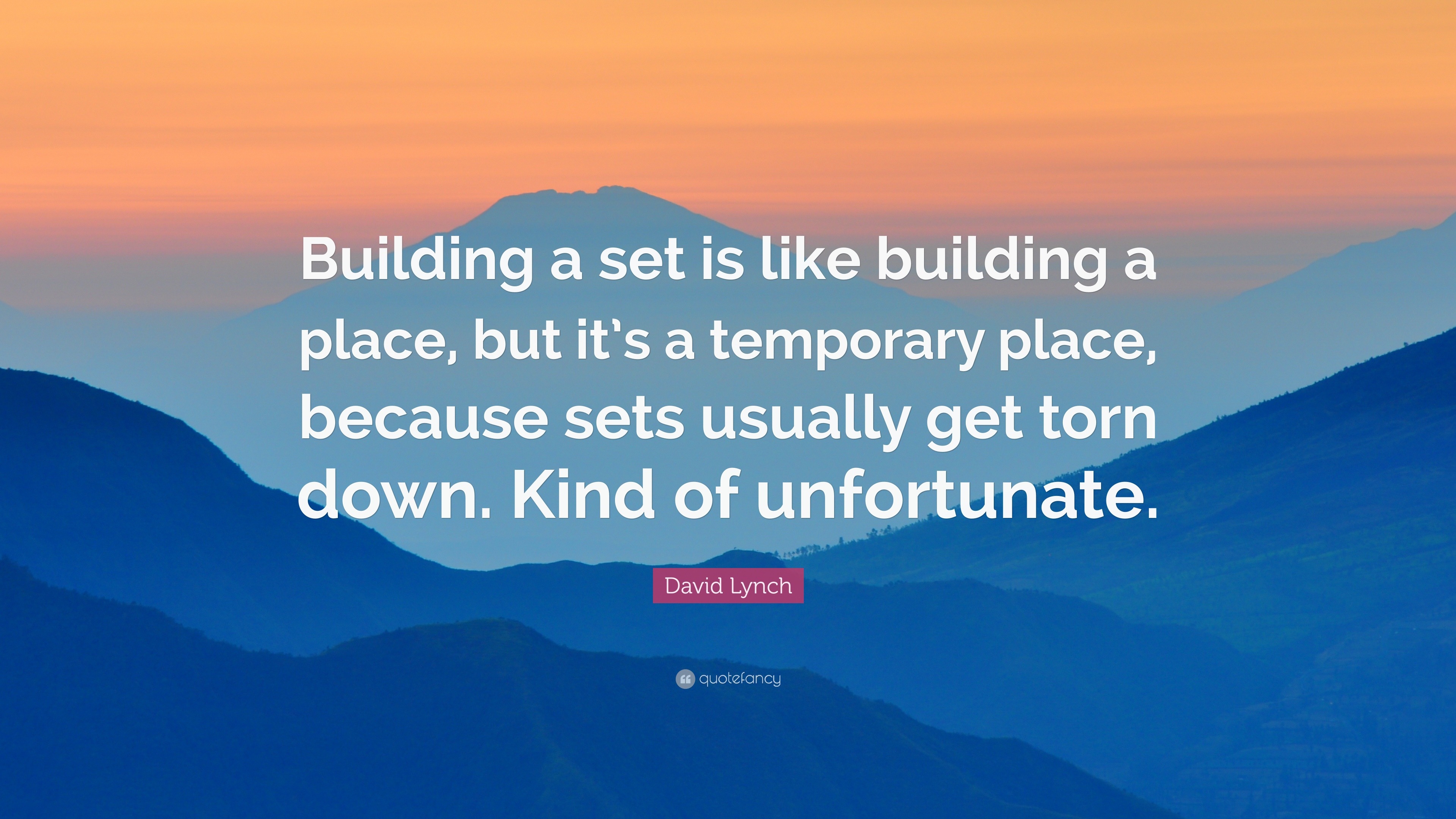 David Lynch Quote: “Building a set is like building a place, but it’s a ...