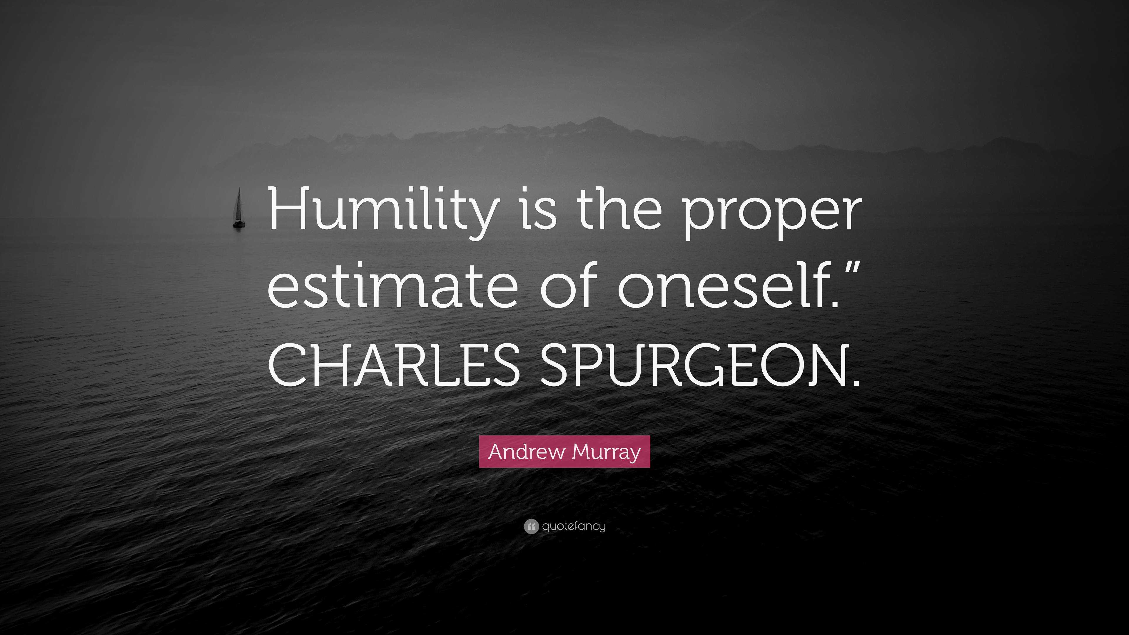 Andrew Murray Quote: “Humility is the proper estimate of oneself ...