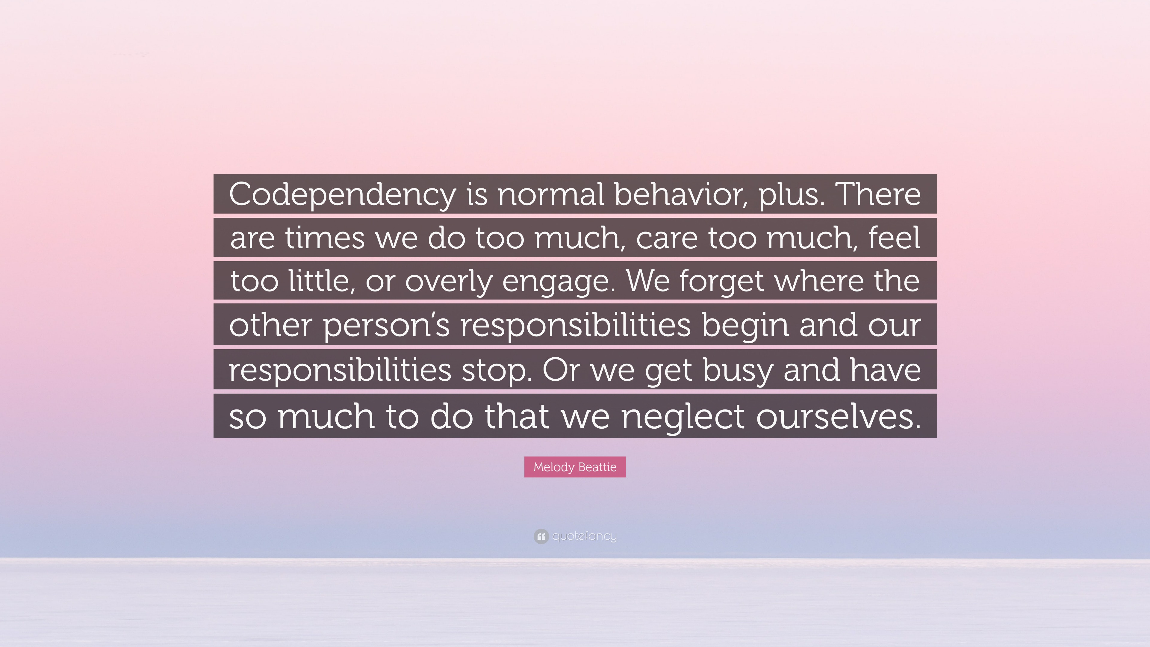 Melody Beattie Quote “Codependency is normal behavior, plus. There are